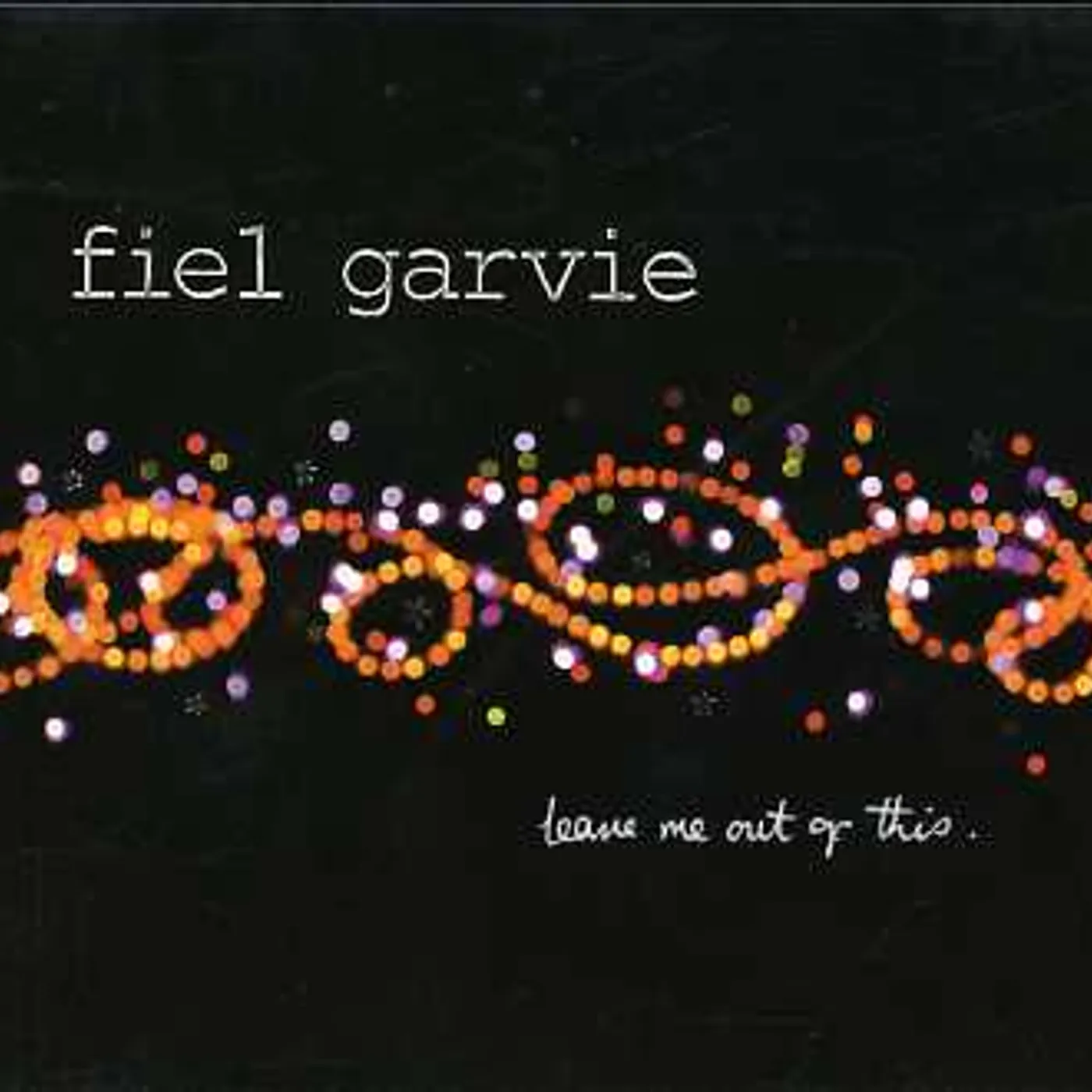 Fiel Garvie LEAVE ME OUT OF THIS CD
