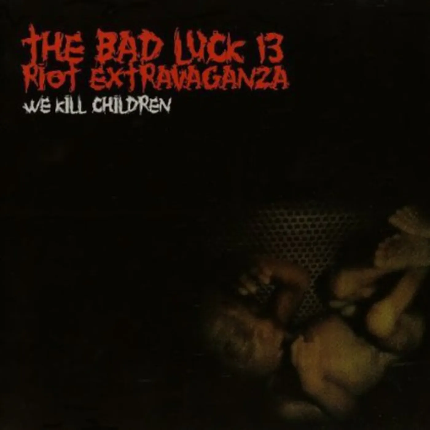 Bad Luck 13 Riot Extravaganza WE KILL CHILDREN CD