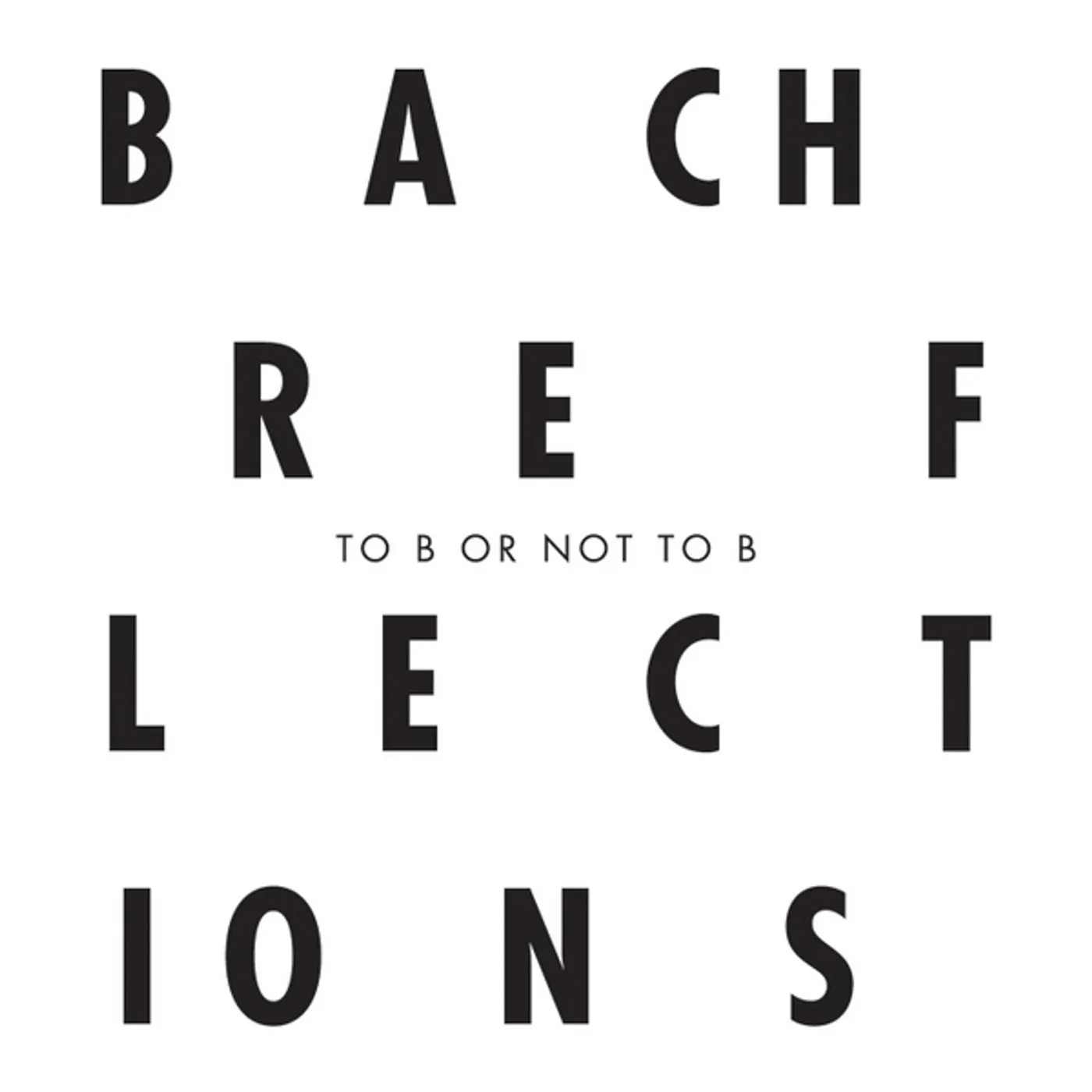 Bach Reflections TO B OR NOT TO B CD