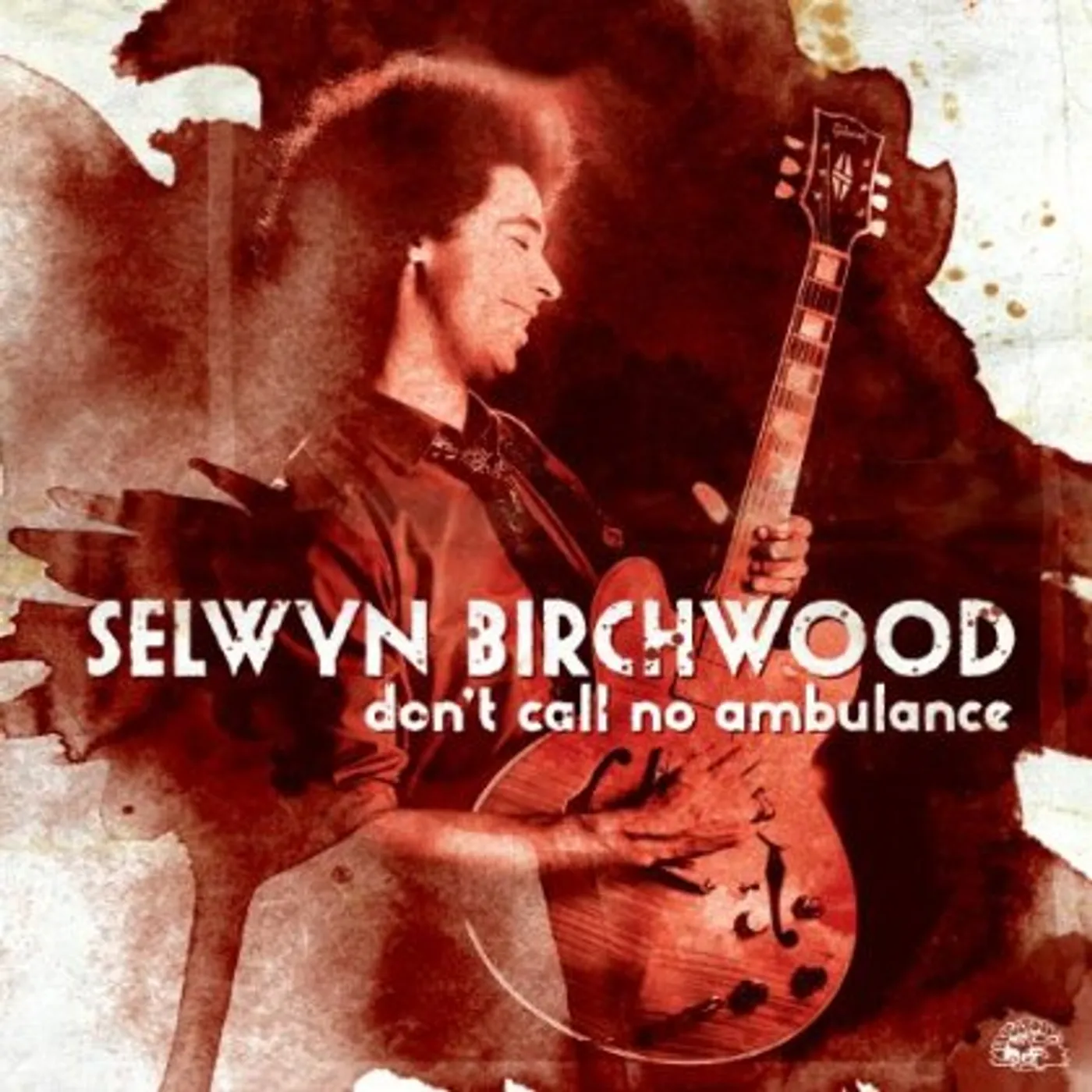 Selwyn Birchwood DON'T CALL NO AMBULANCE CD
