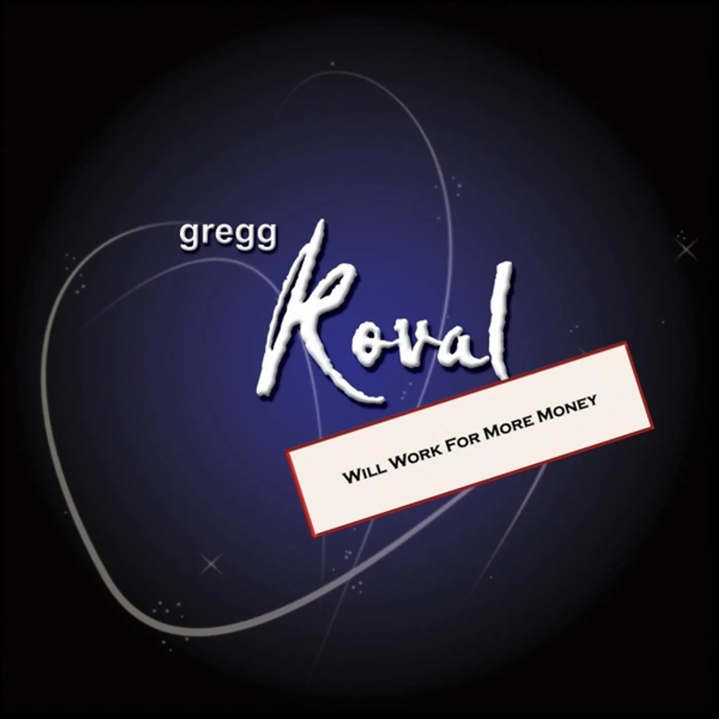 Gregg Koval WILL WORK FOR MORE MONEY CD