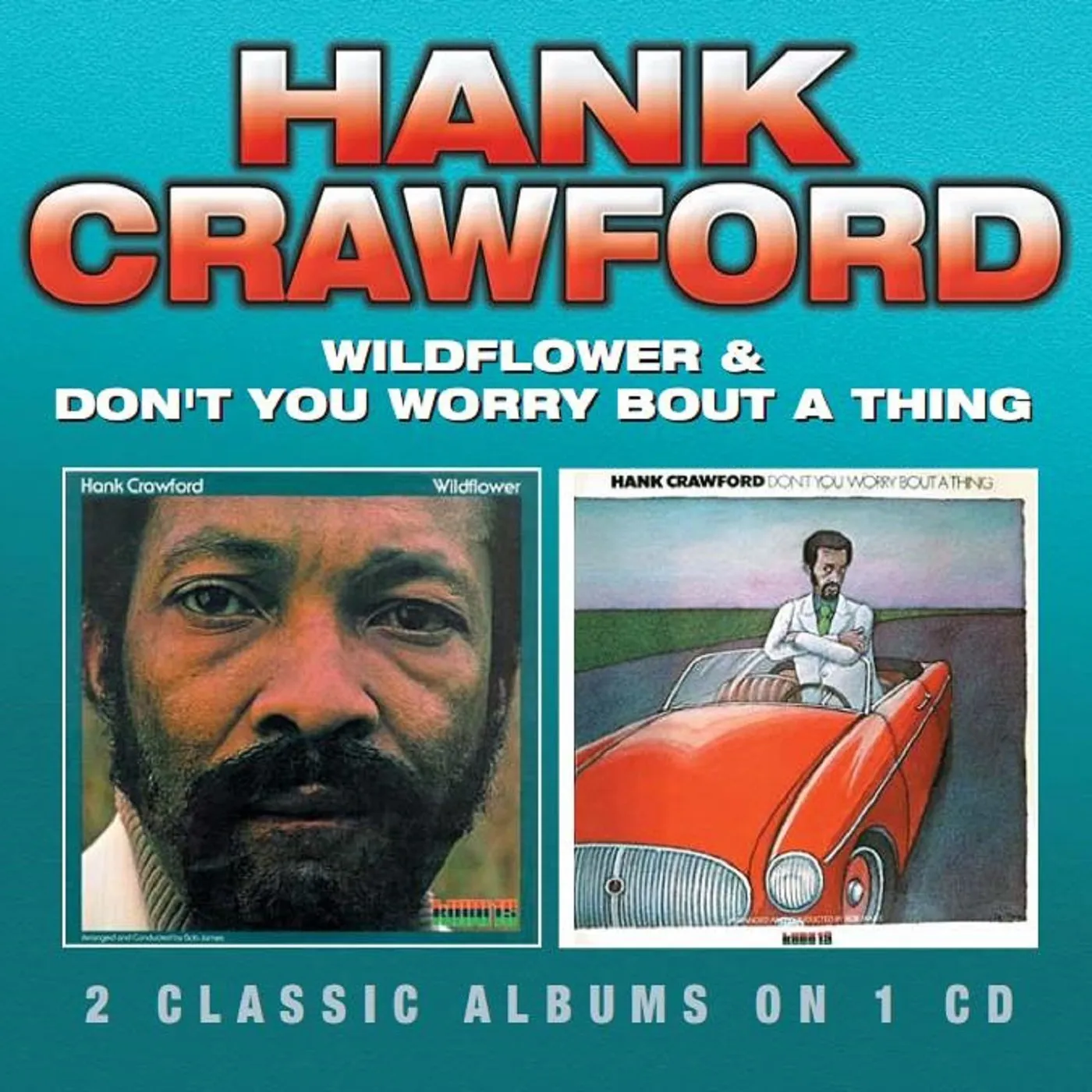 Hank Crawford WILDFLOWER/DON T YOU WORRY BOUT A THING CD