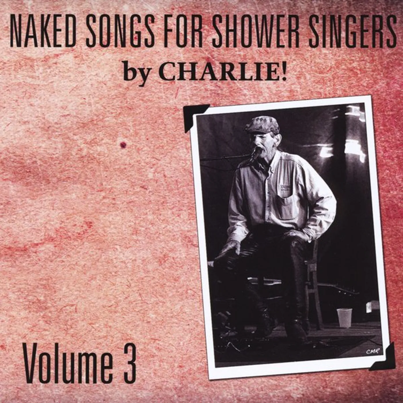 Charlie NAKED SONGS FOR SHOWER SINGERS VOLUME III CD