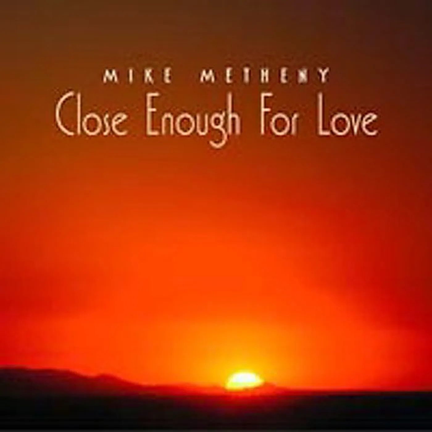 Mike Metheny CLOSE ENOUGH FOR LOVE CD