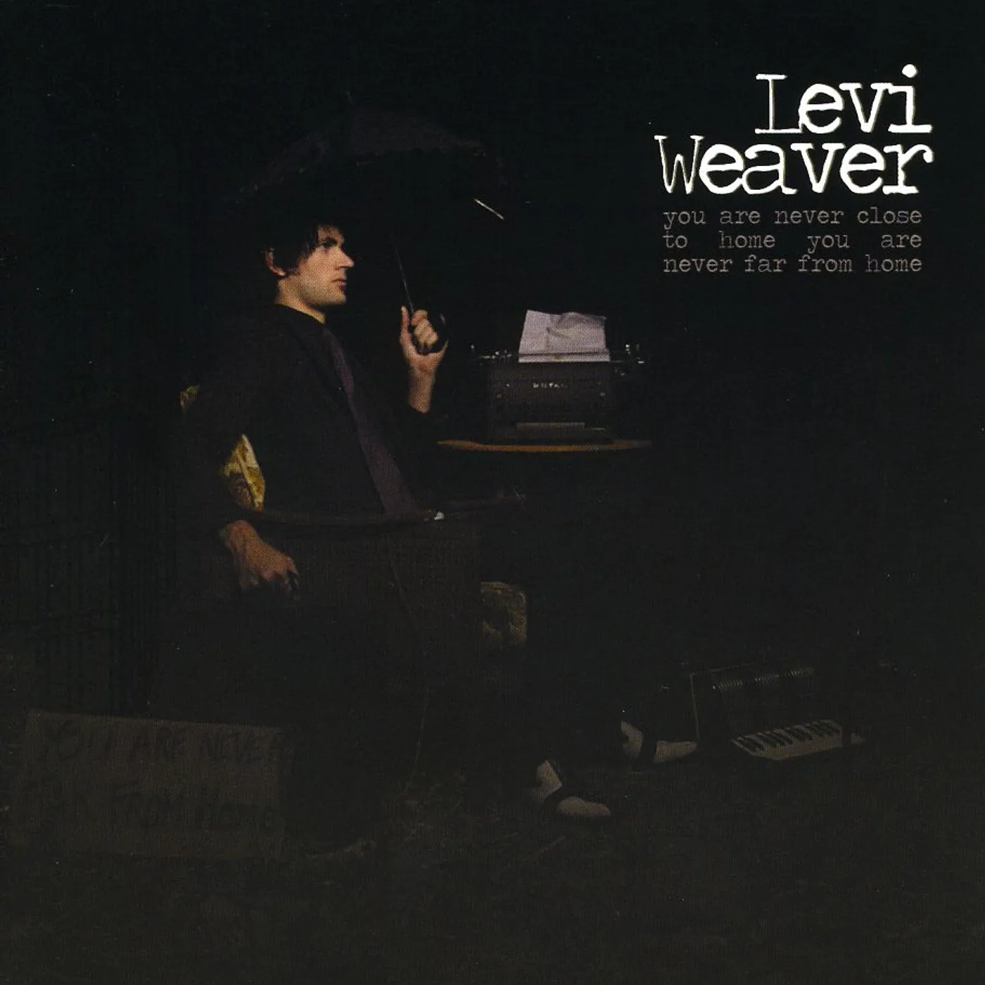 Levi Weaver YOU ARE NEVER CLOSE TO HOME YOU ARE NEVER FAR FROM CD