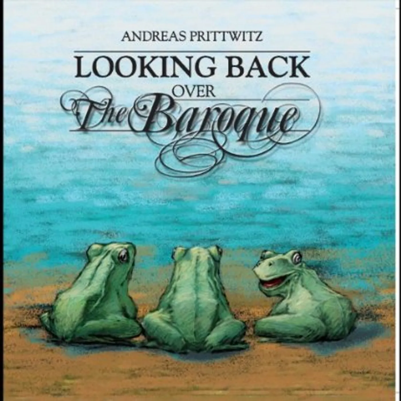 Andreas Prittwitz LOOKING BACK OVER THE BAROQUE CD