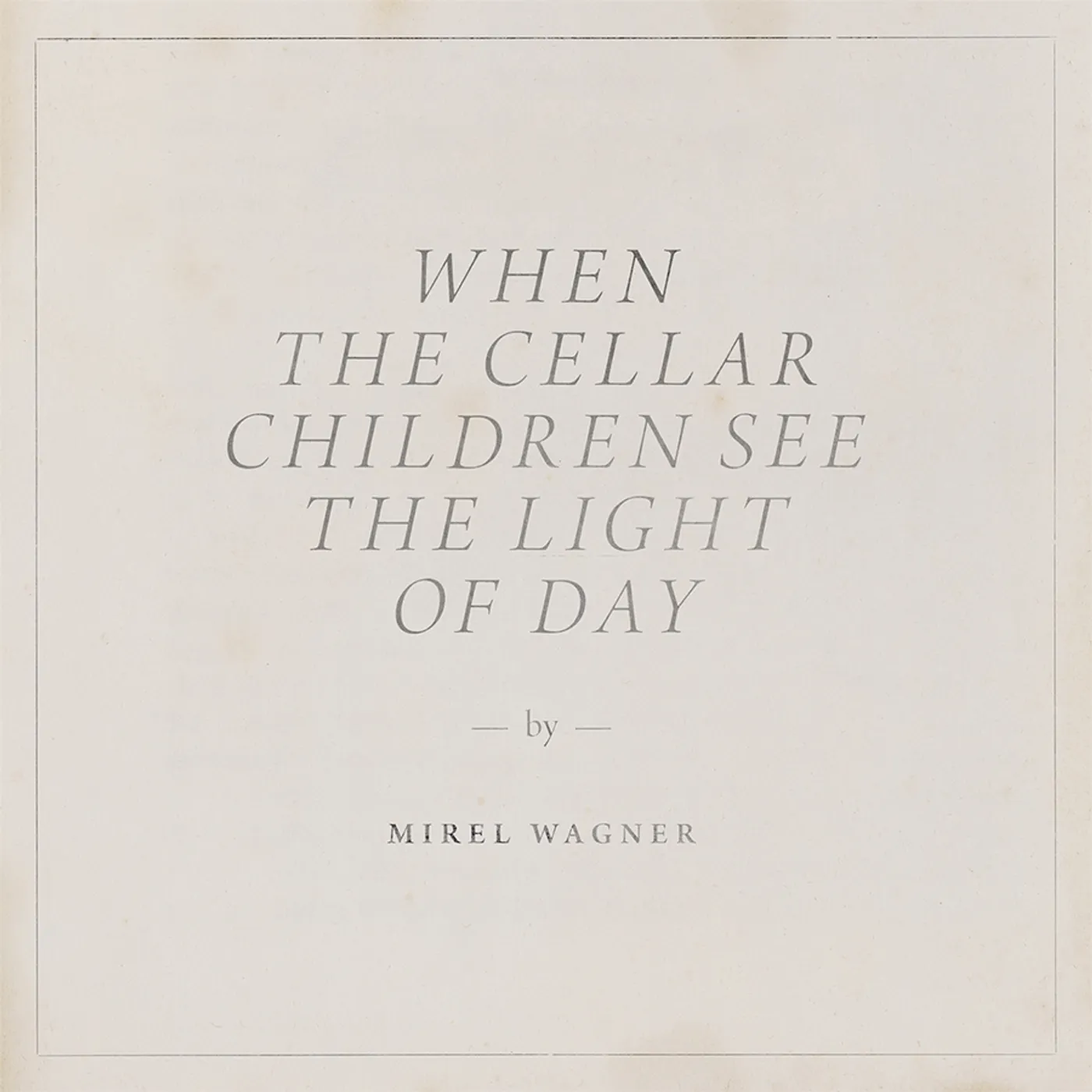 Mirel Wagner WHEN THE CELLAR CHILDREN SEE THE LIGHT OF DAY CD