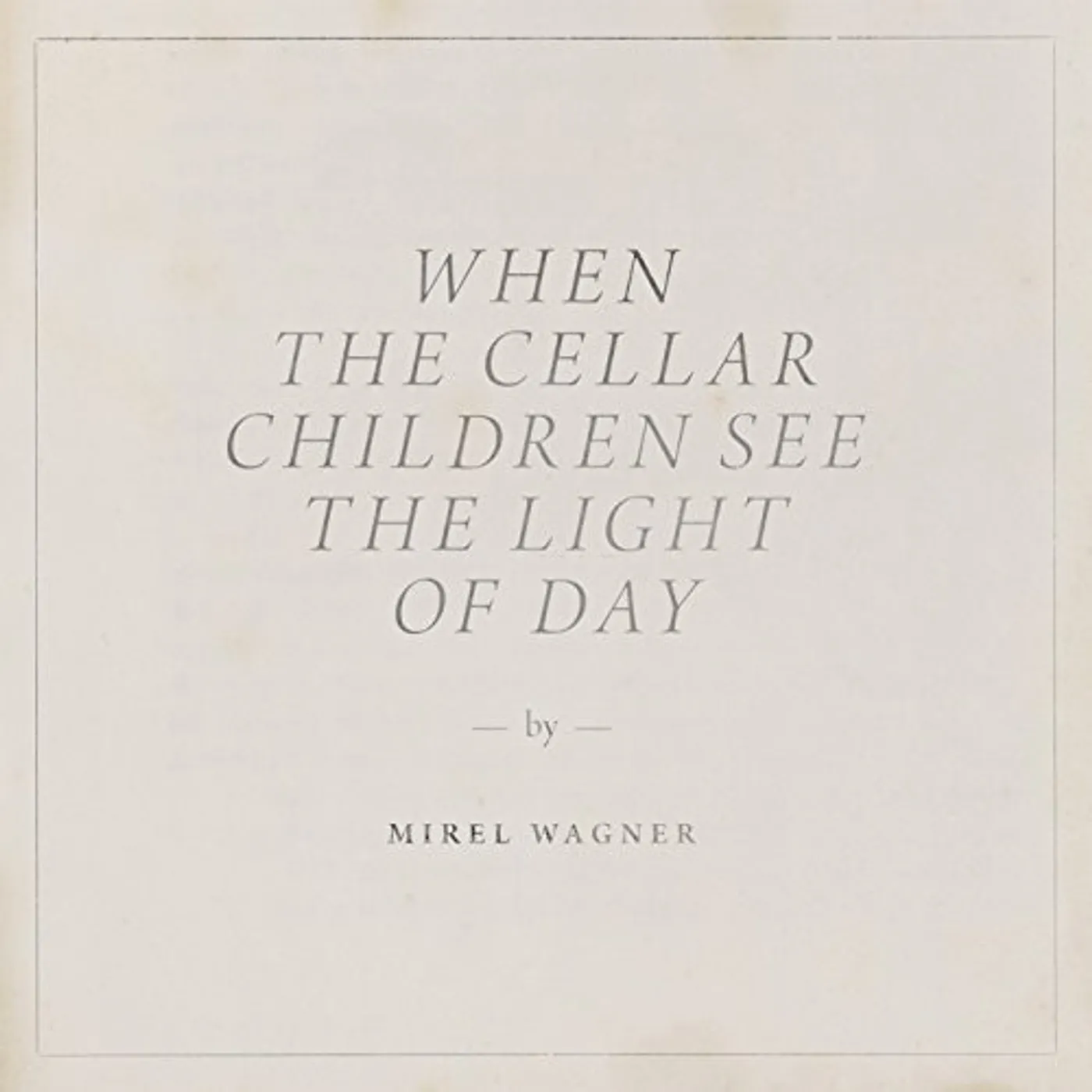 Mirel Wagner When the Cellar Children See the Light of Day Vinyl Record