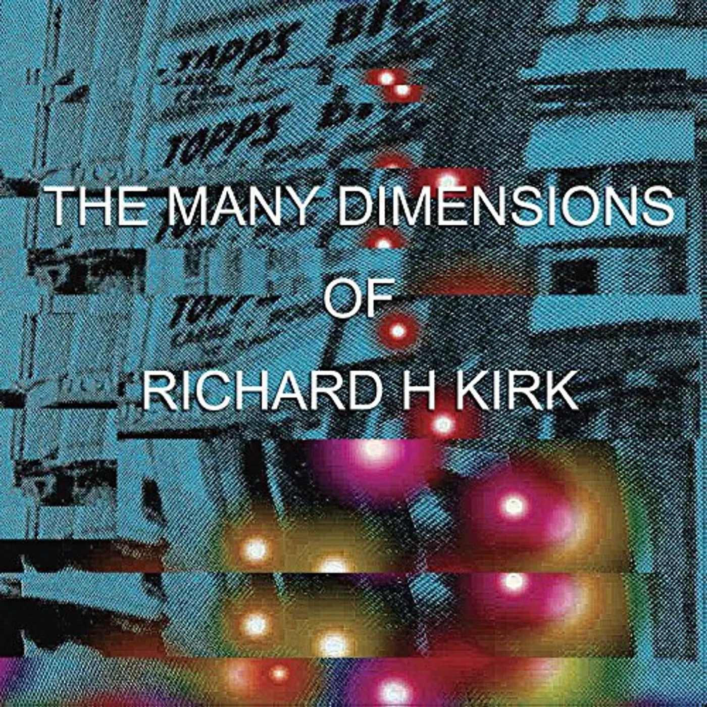 Richard Kirk MANY DIMENSIONS OF RICHARD H. KIRK CD