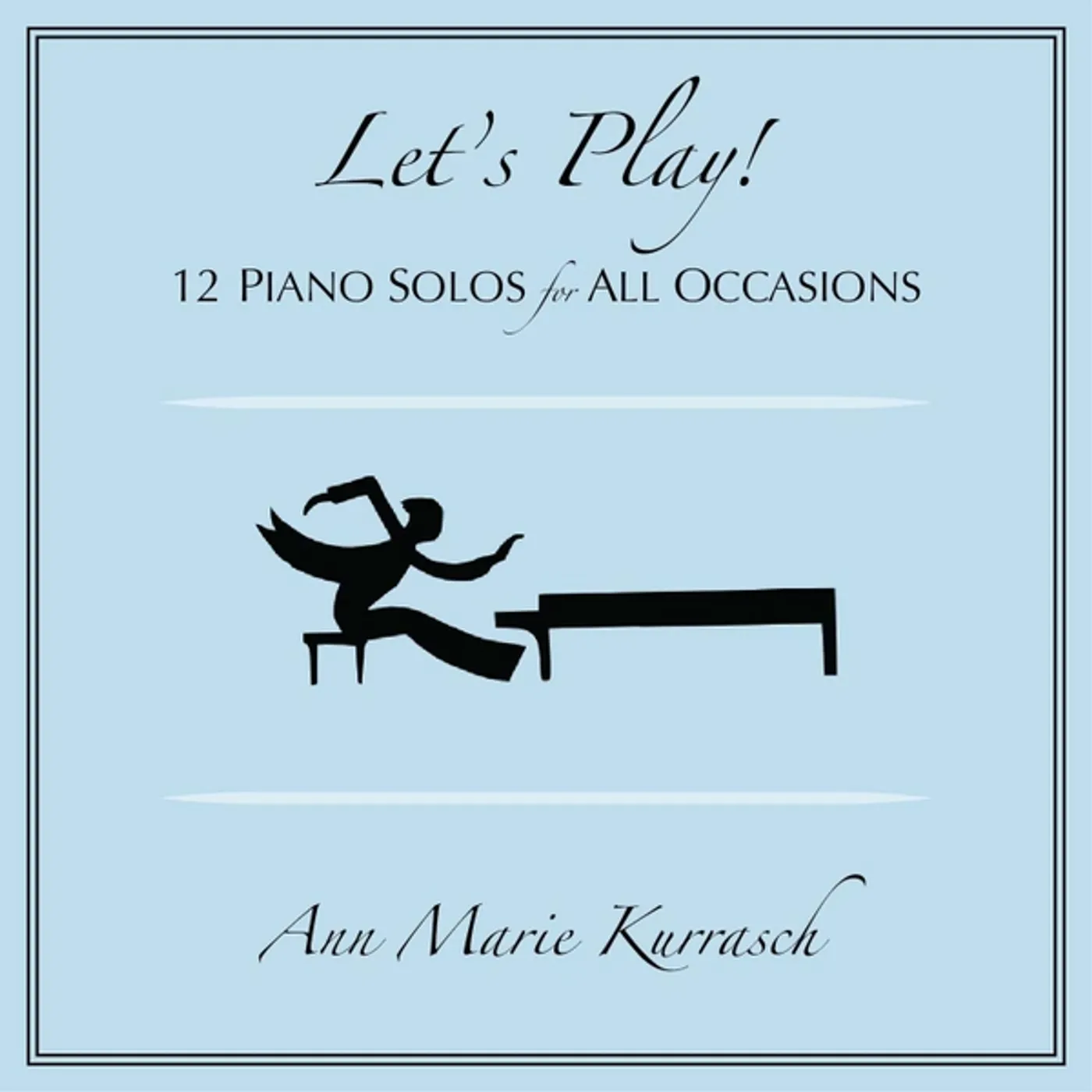 Ann Marie Kurrasch LET'S PLAY: 12 PIANO SOLOS FOR ALL OCCASIONS CD