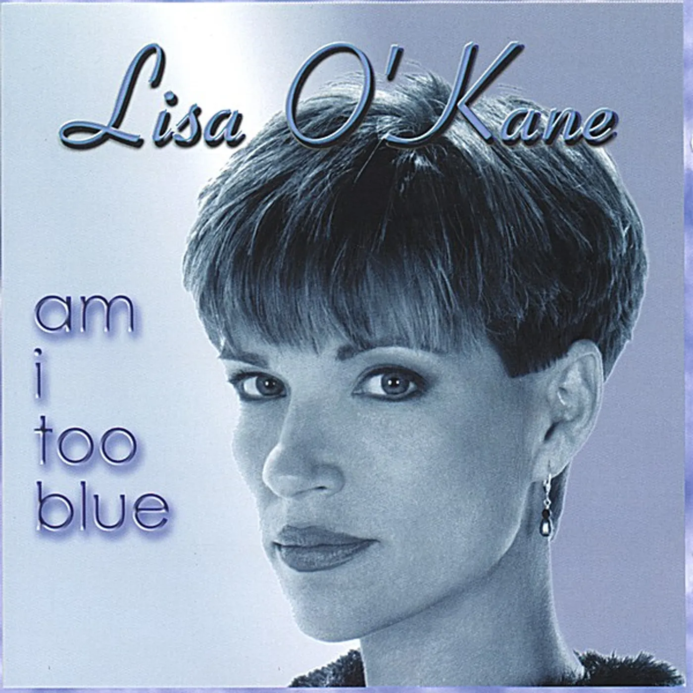 Lisa O'Kane AM I TOO BLUE CD