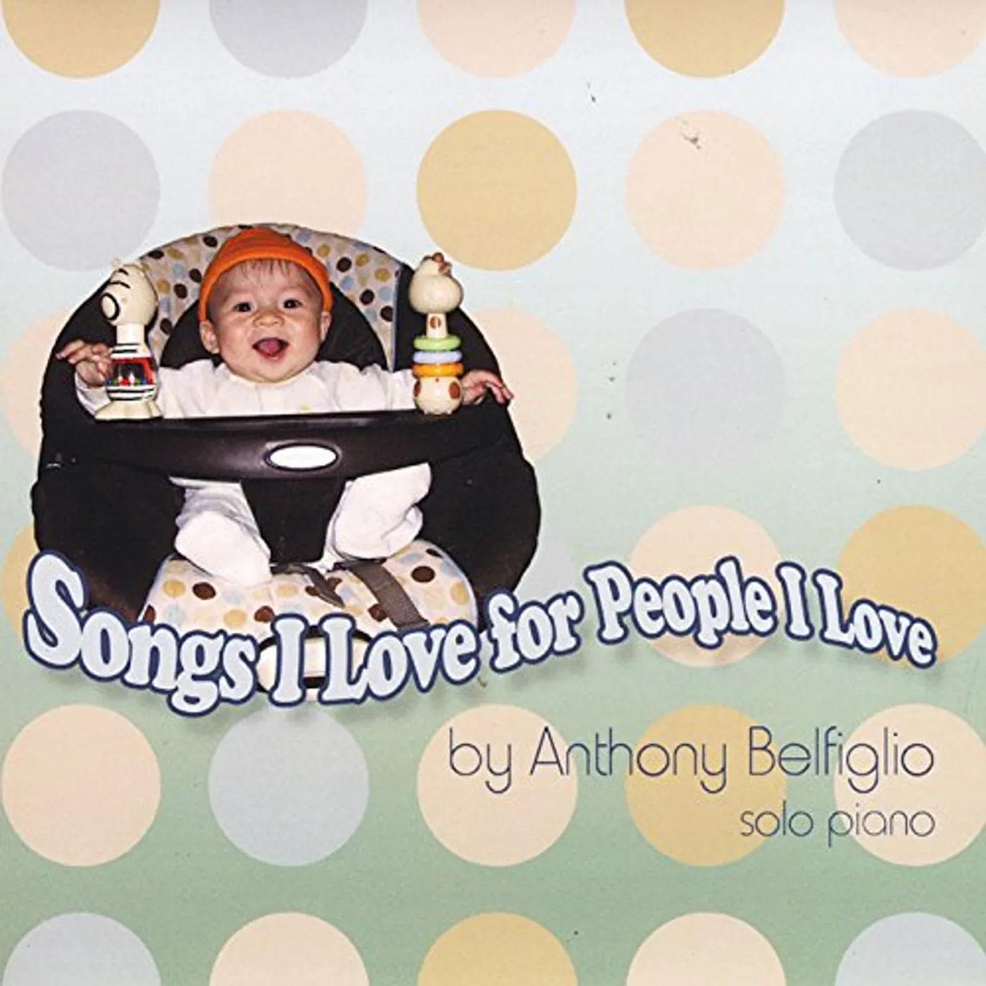 Anthony Belfiglio SONGS I LOVE FOR PEOPLE I LOVE CD