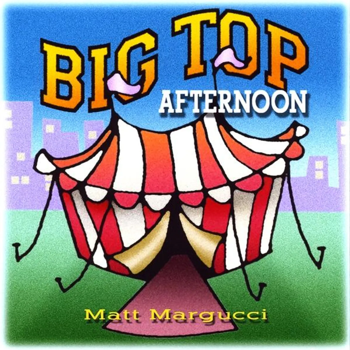 Matt Margucci BIG TOP AFTERNOON CD