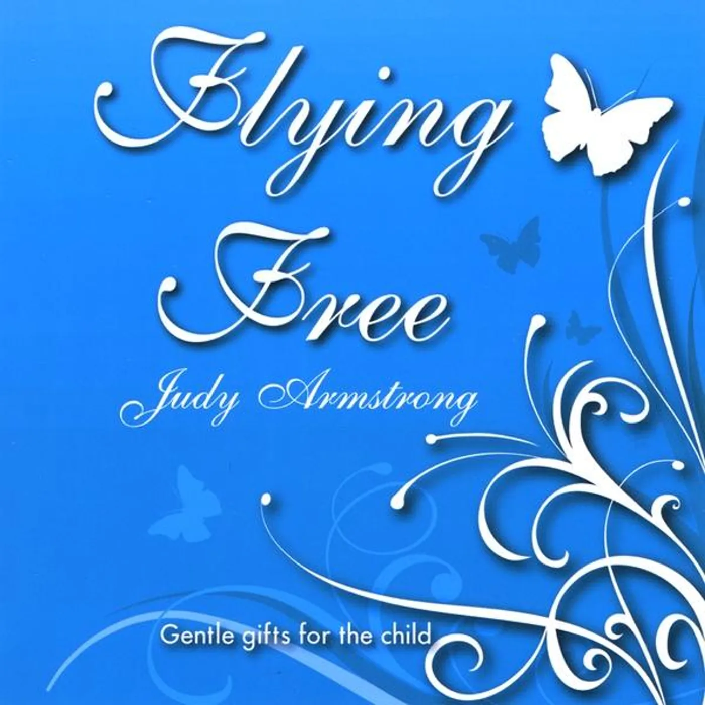 Judy Armstrong FLYING FREE (GENTLE GIFTS FOR THE CHILD) CD