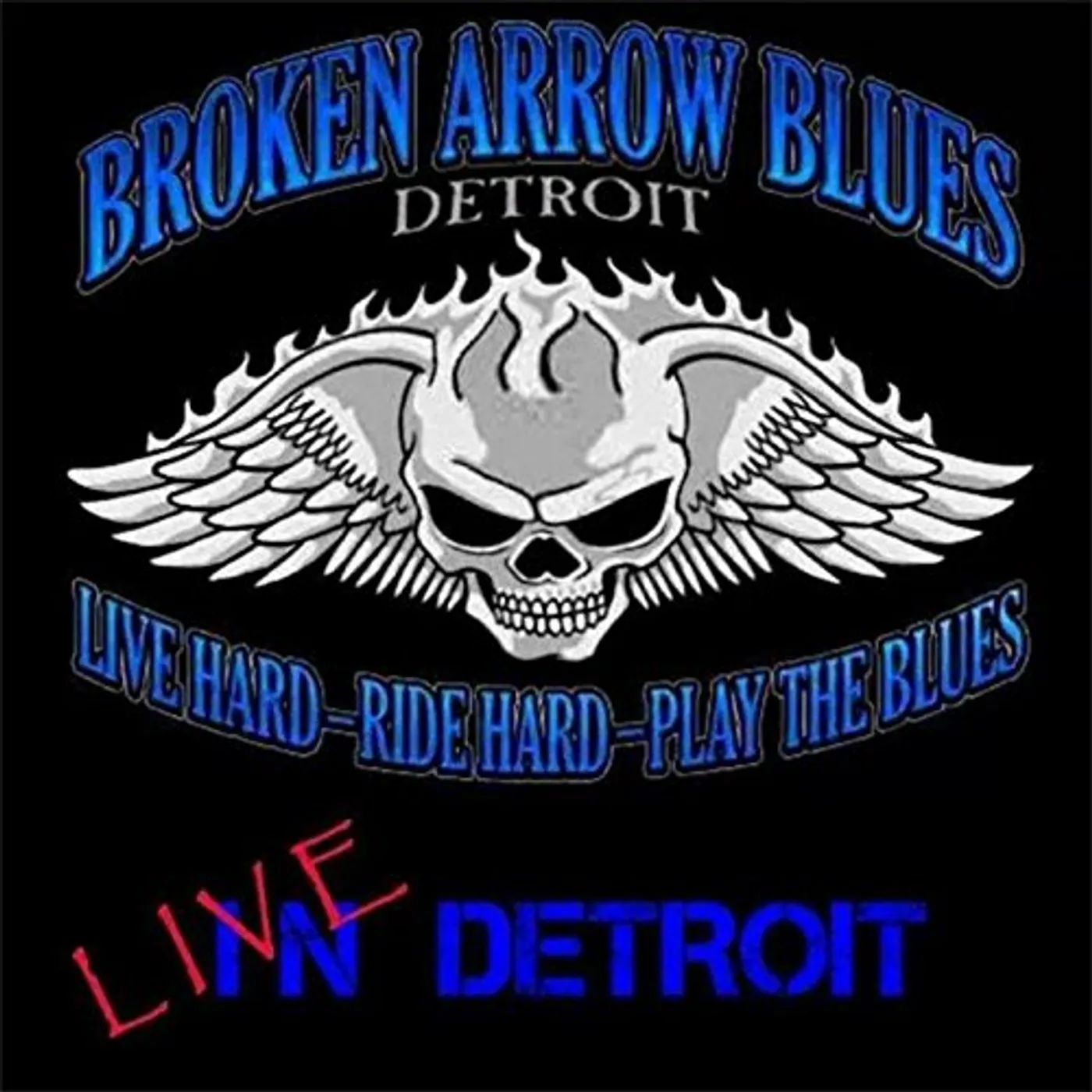 Broken Arrow Blues Band LIVE HARD RIDE HARD PLAY THE BLUES: LIVE DETROIT CD