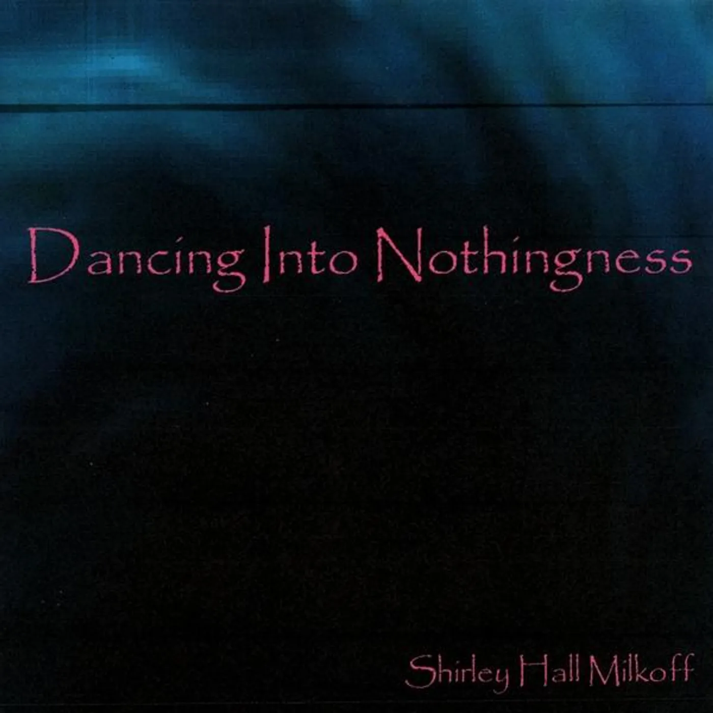 Shirley Hall Milkoff DANCING INTO NOTHINGNESS CD