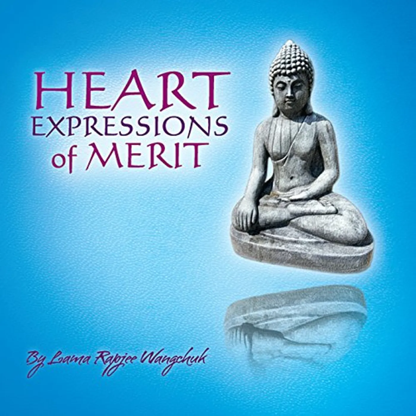 Lama Rapjee Wangchuk HEART EXPRESSIONS OF MERIT CD
