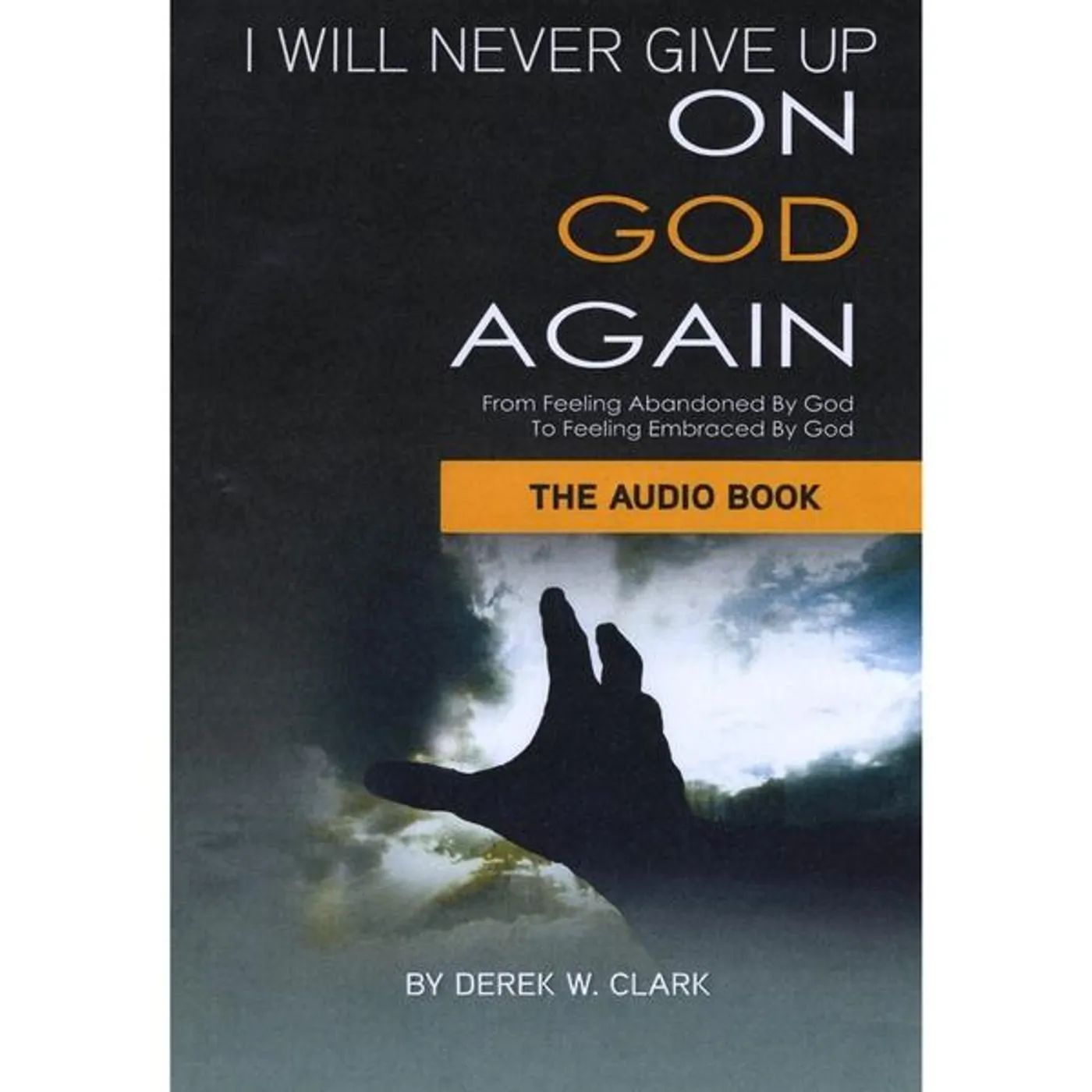 Derek Clark I WILL NEVER GIVE UP ON GOD AGAIN CD