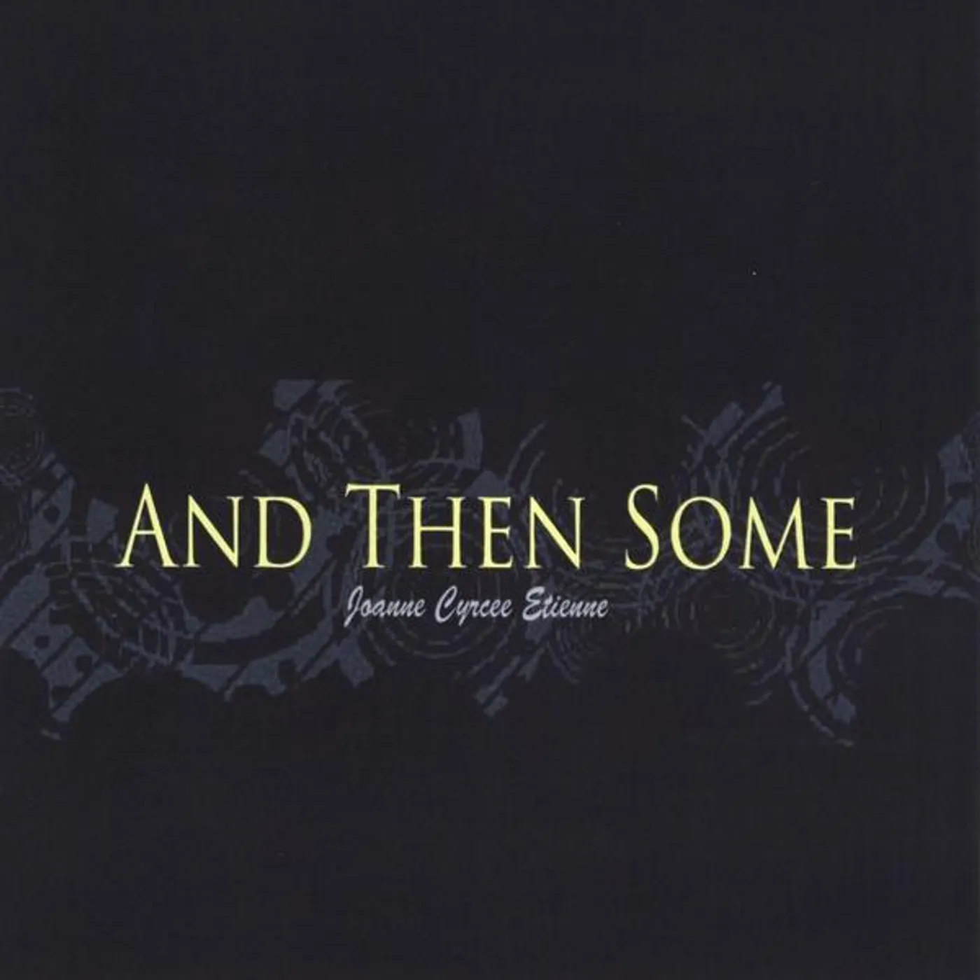Joanne Cyrcee Etienne AND THEN SOME CD