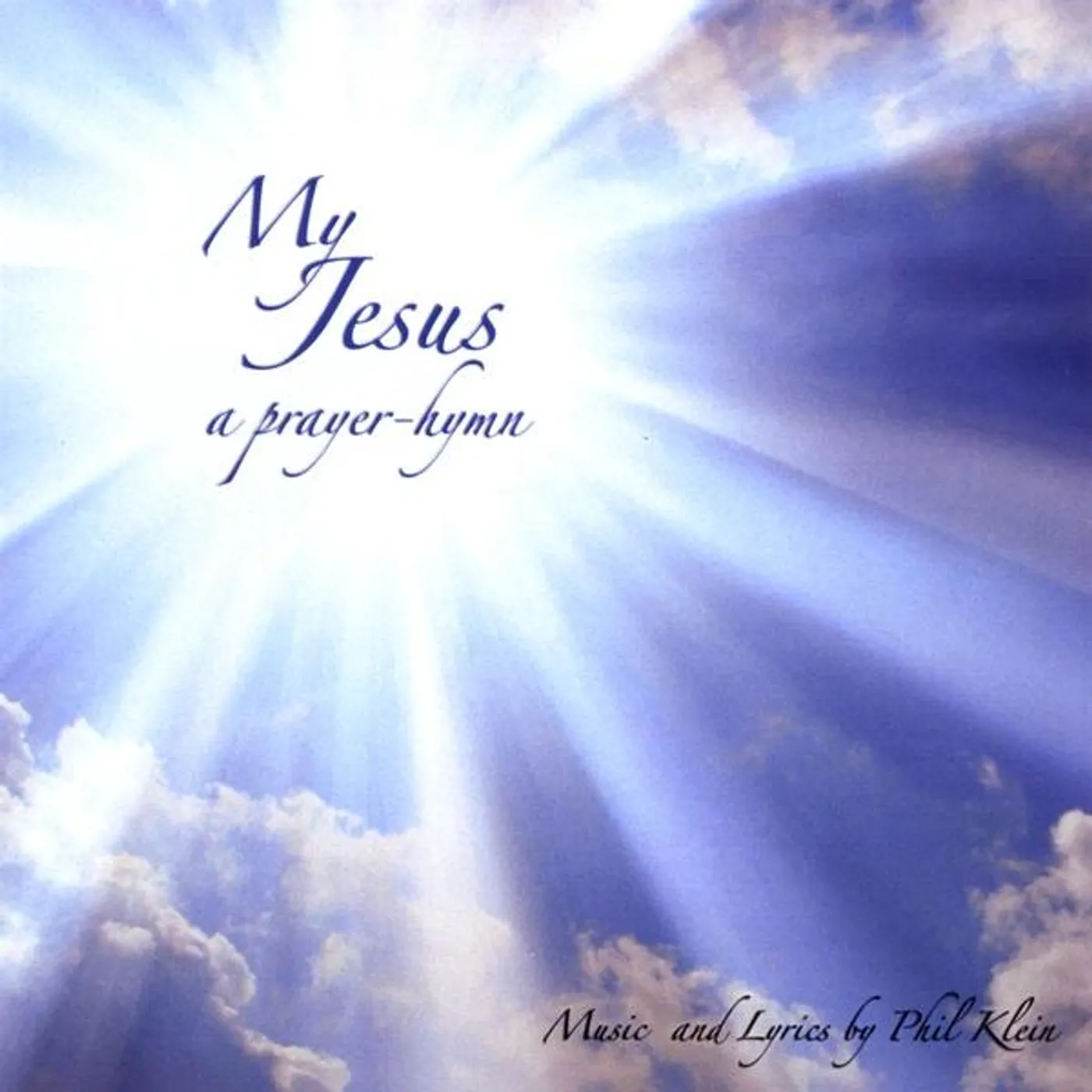 Phil Klein MY JESUS: A PRAYER-HYMN CD