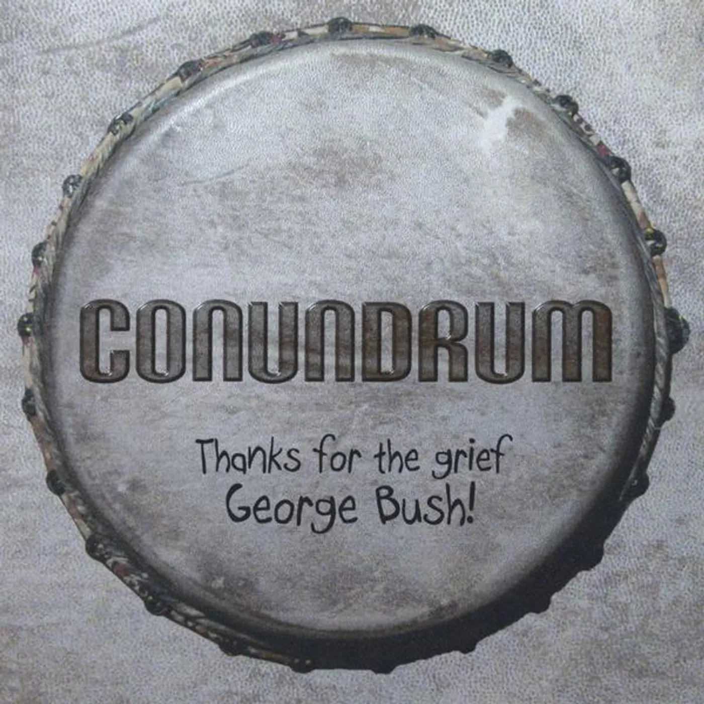 Conundrum THANKS FOR THE GRIEF GEORGE BUSH CD