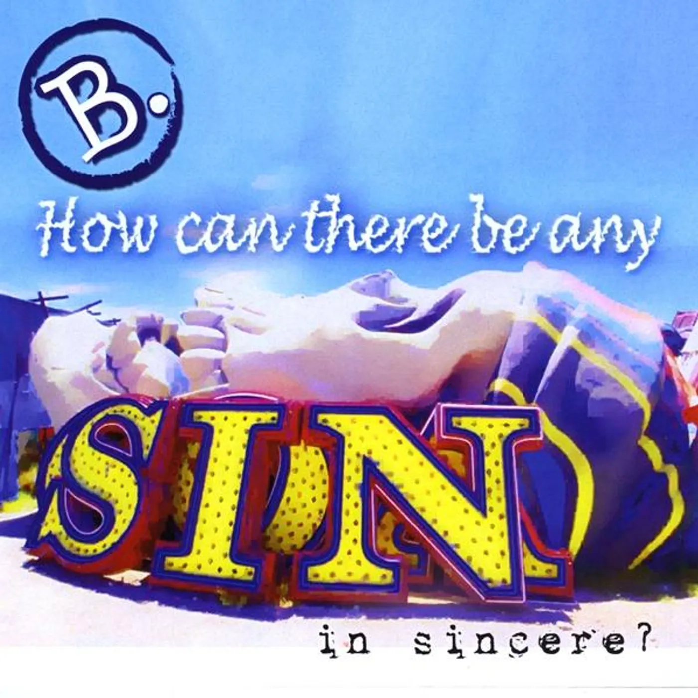 B. HOW CAN THERE BE ANY SIN IN SINCERE CD