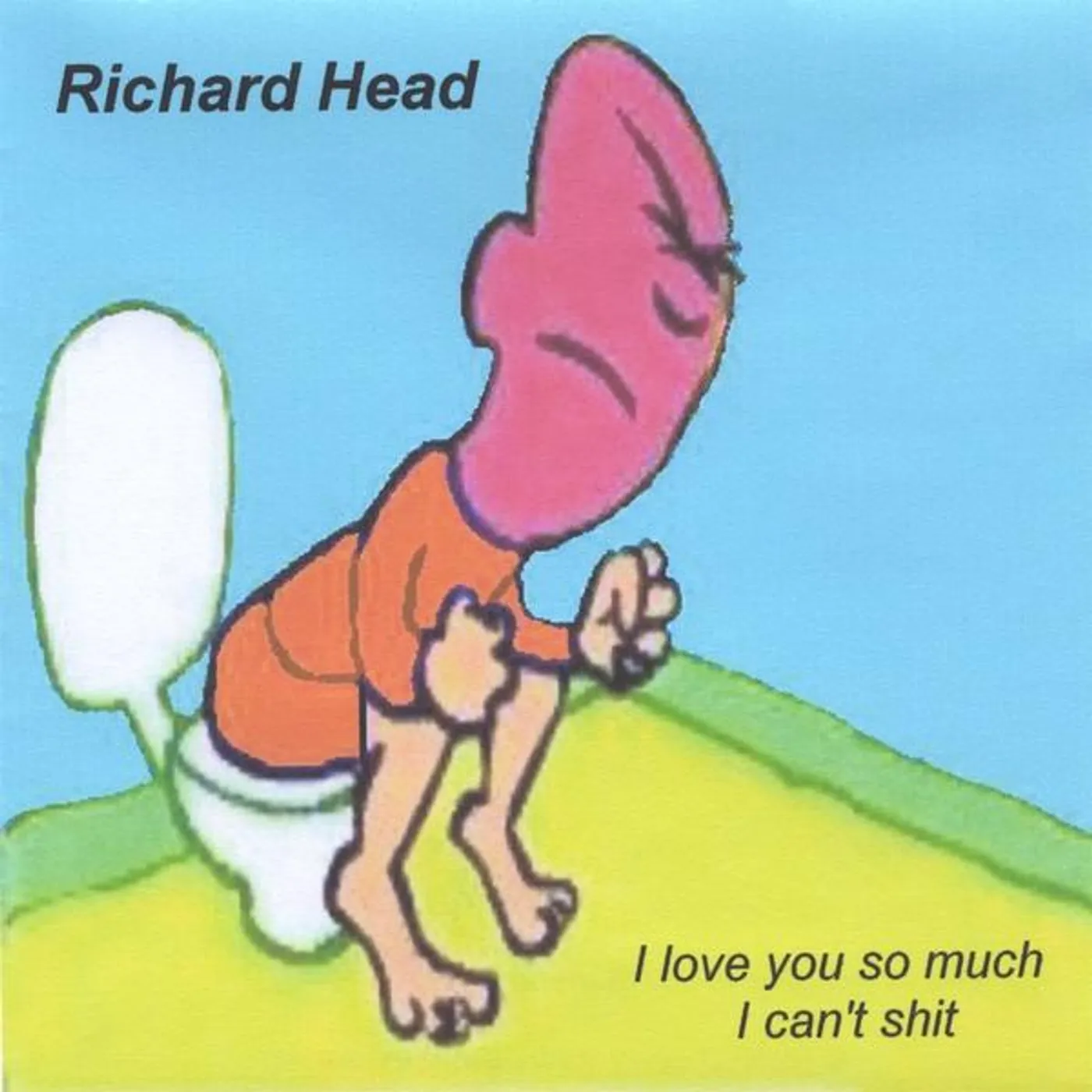 Richard Head I LOVE YOU SO MUCH I CAN'T SHIT CD