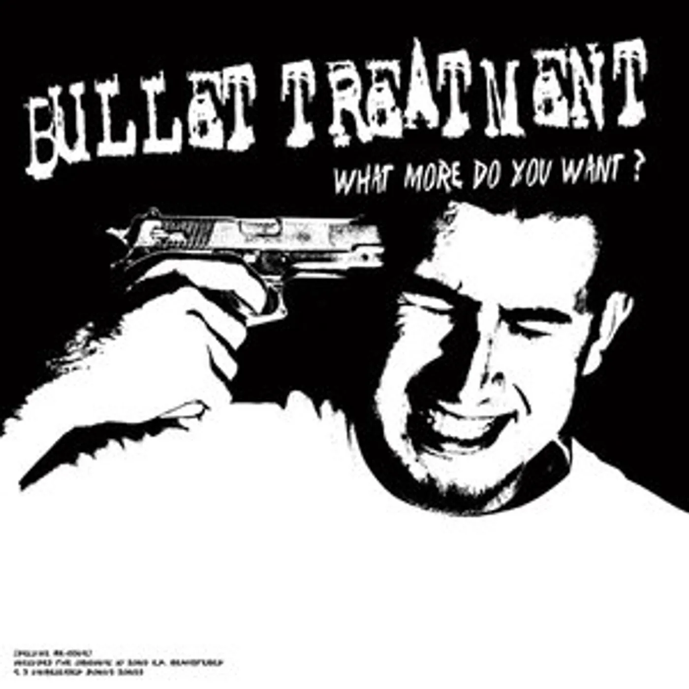 Bullet Treatment WHAT MORE DO YOU WANT CD