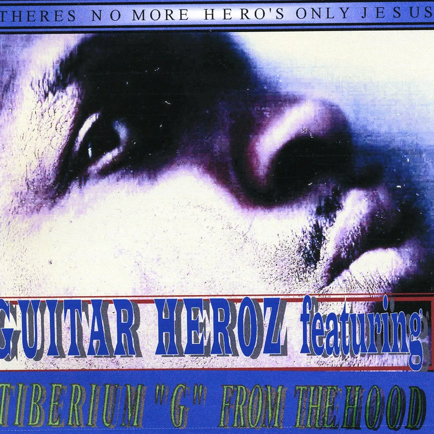 Guitar Hero'z THERES NO MORE HERO'S ONLY JESUS MUSIC DOWNLOADS CD
