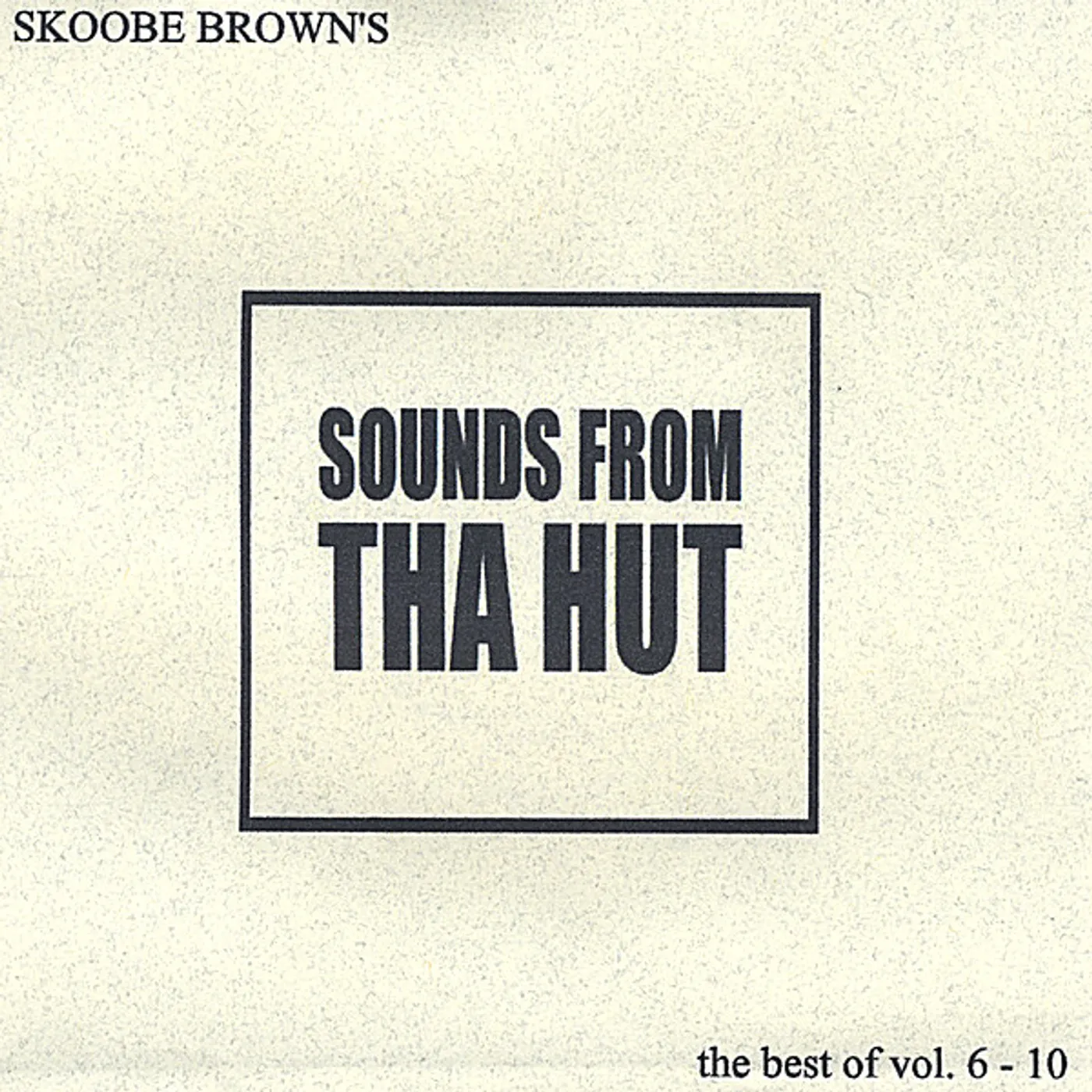 Skoobe Brown SOUNDS FROM THA HUT THE BEST OF 6-10 CD