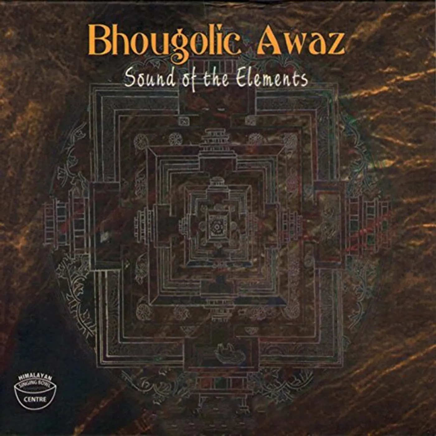 Himalayan Singing Bowl Centre BHOUGOLIC AWAZ: SOUND OF THE ELEMENTS CD