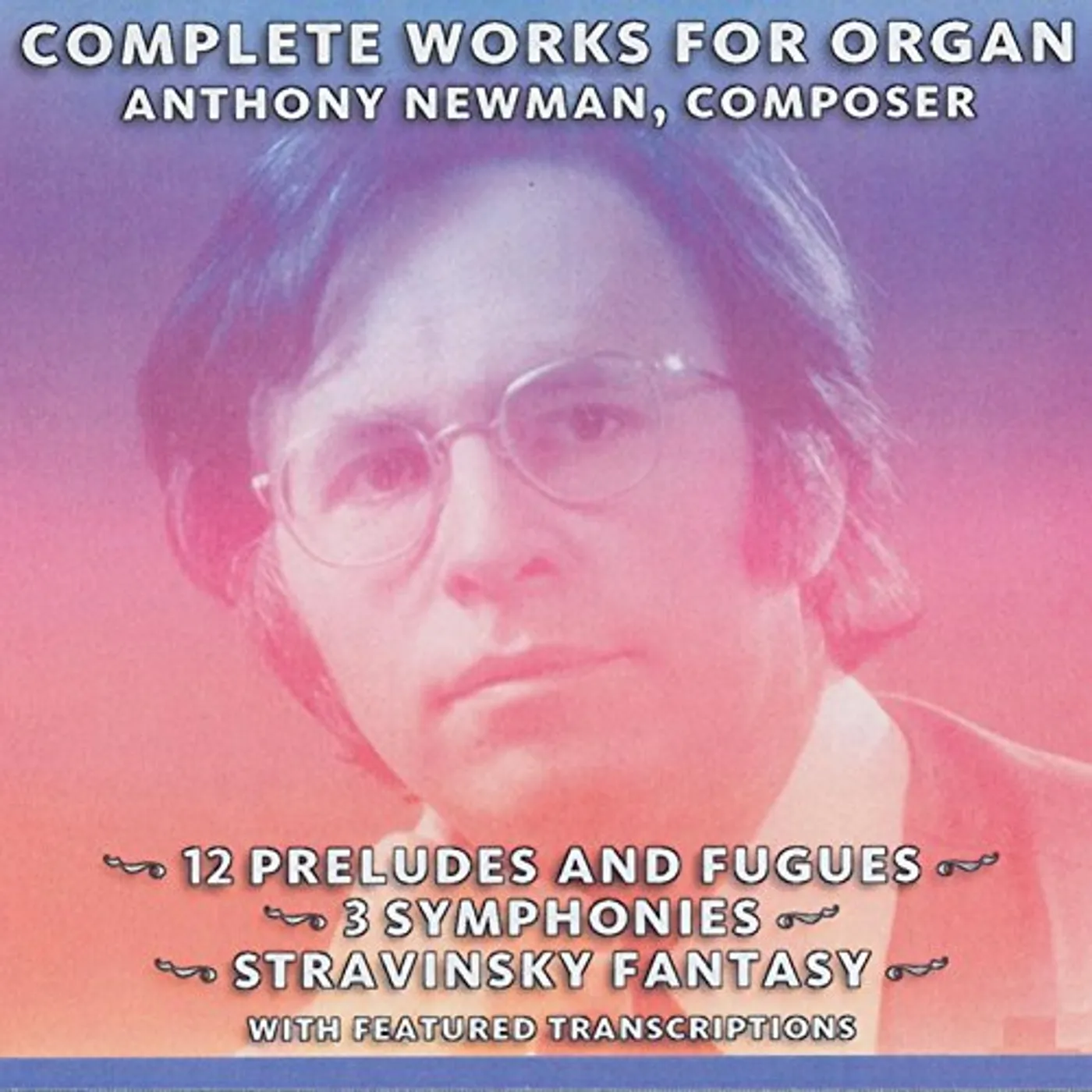 COMPLETE ORGAN WORKS OF ANTHONY NEWMAN CD
