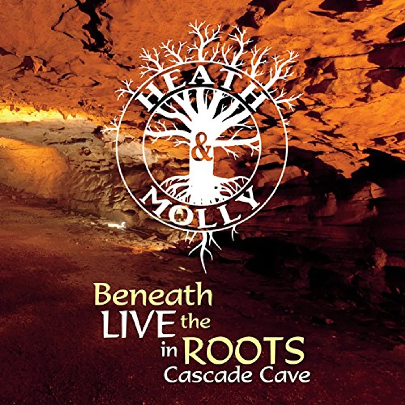 Heath & Molly BENEATH THE ROOTS: LIVE IN CASCADE CAVE CD