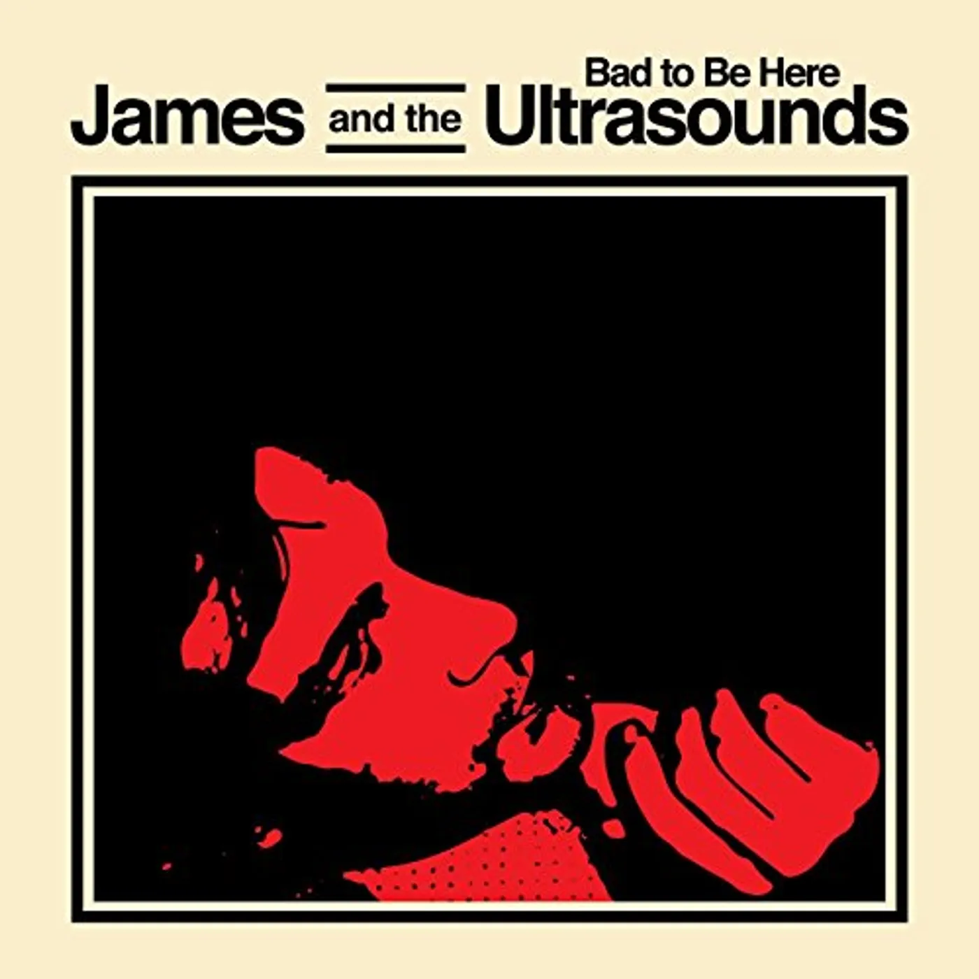 James and the Ultrasounds BAD TO BE HERE CD