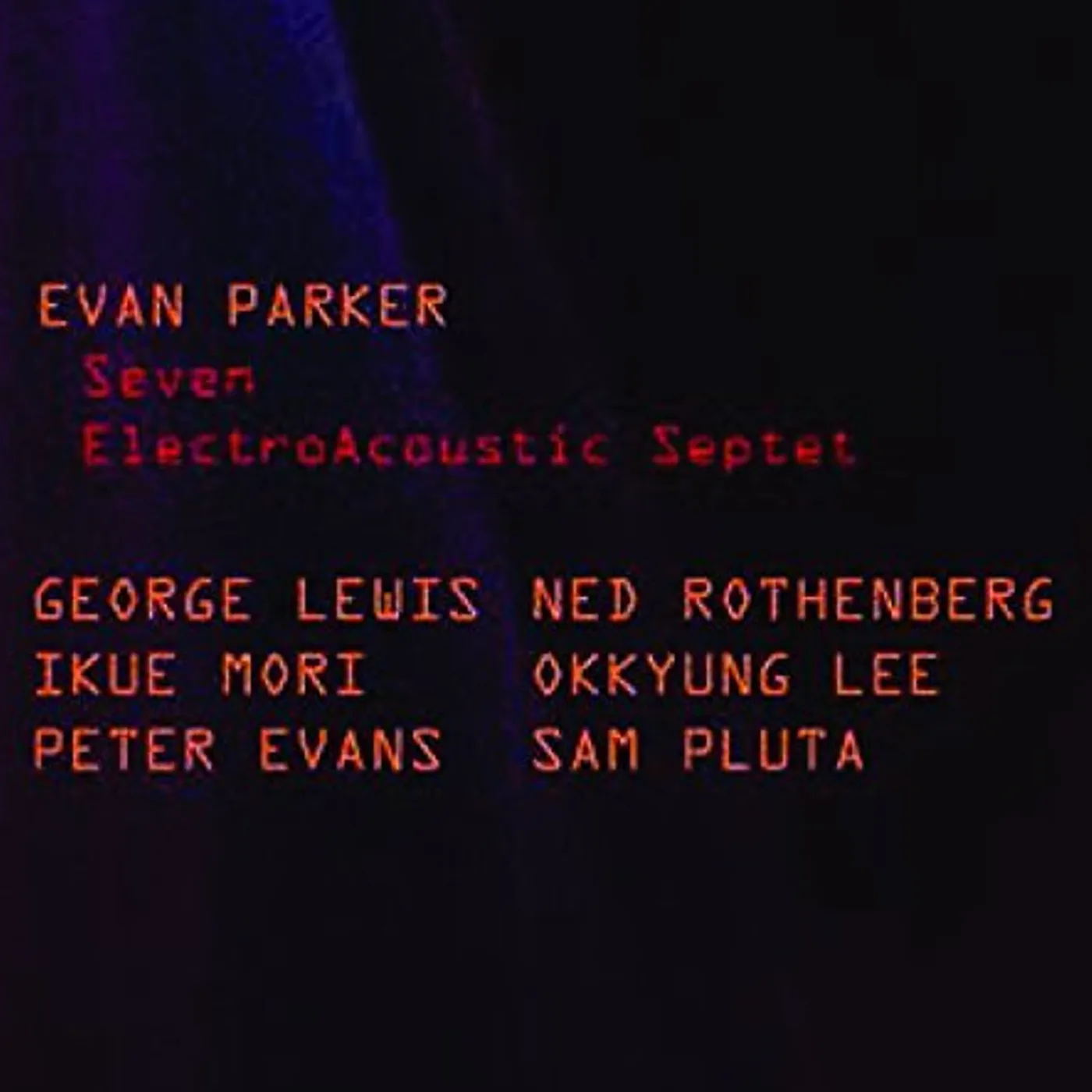 Evan Parker ELECTROACOUSTIC SEPTET SEVEN CD