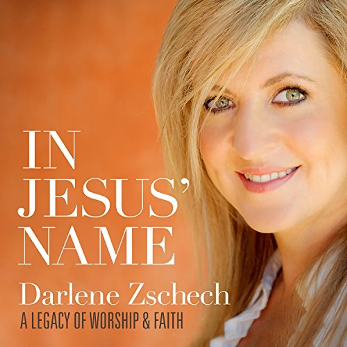 Darlene Zschech IN JESUS' NAME: A LEGACY OF WORSHIP & FAITH CD