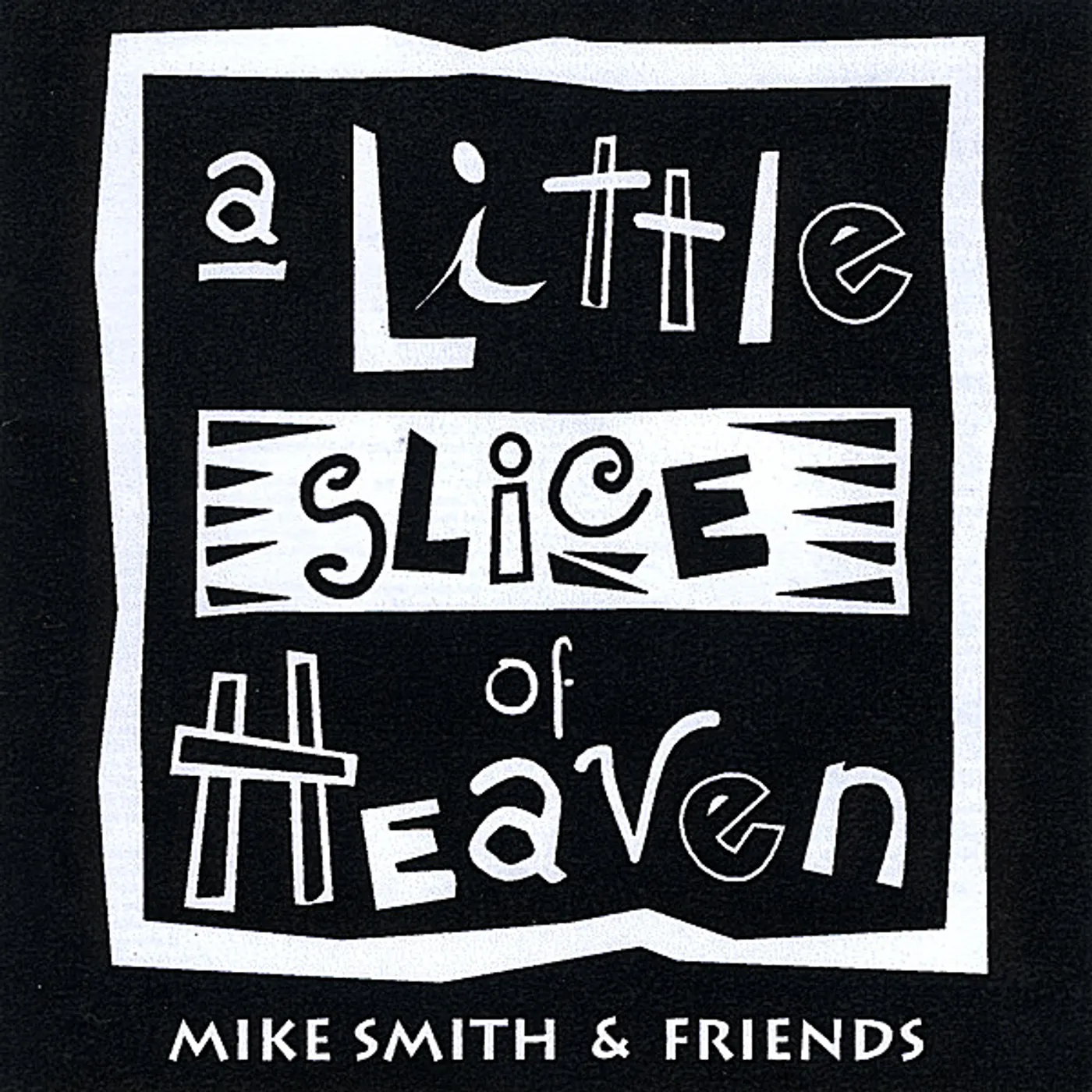 Mike Smith & Friends LITTLE SLICE OF HEAVEN CD