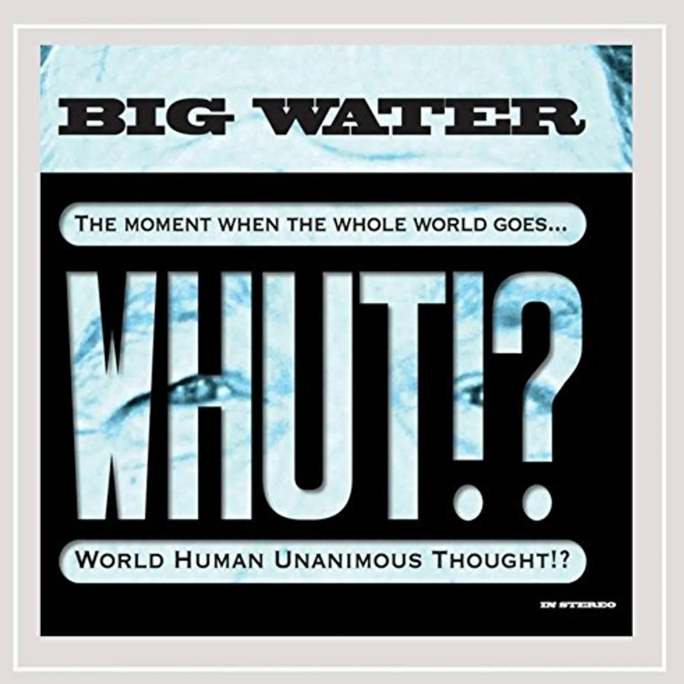 BIG WATER WHUT CD
