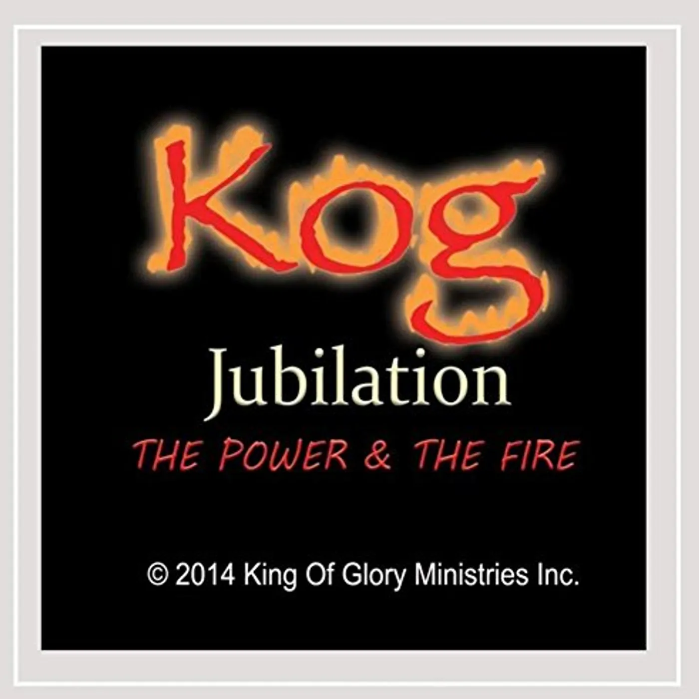 KOG JUBILATION: POWER & THE FIRE CD