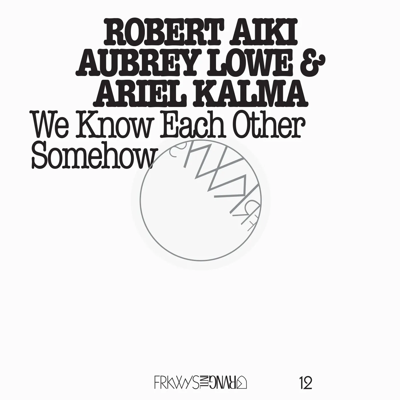 Robert Aiki Aubrey Lowe FRKWYS 12: WE KNOW EACH OTHER SOMEHOW CD