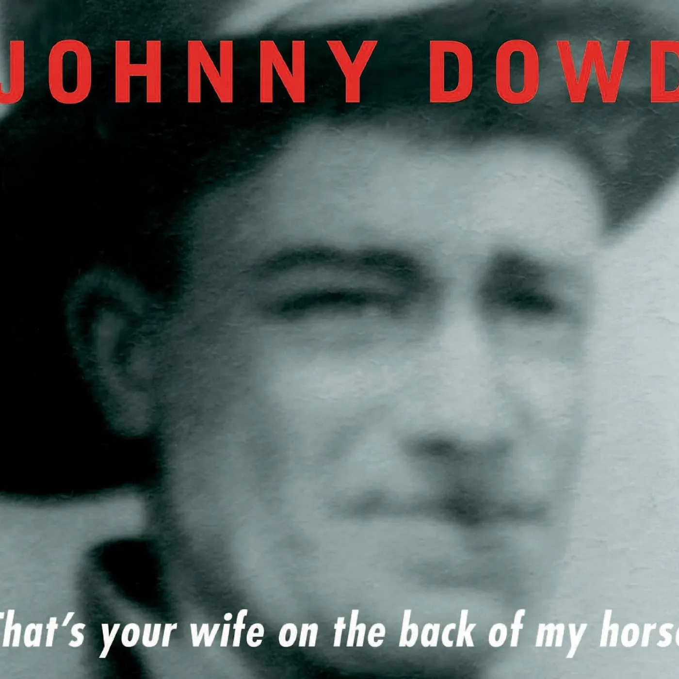 Johnny Dowd THAT'S YOUR WIFE ON THE BACK OF MY HORSE CD