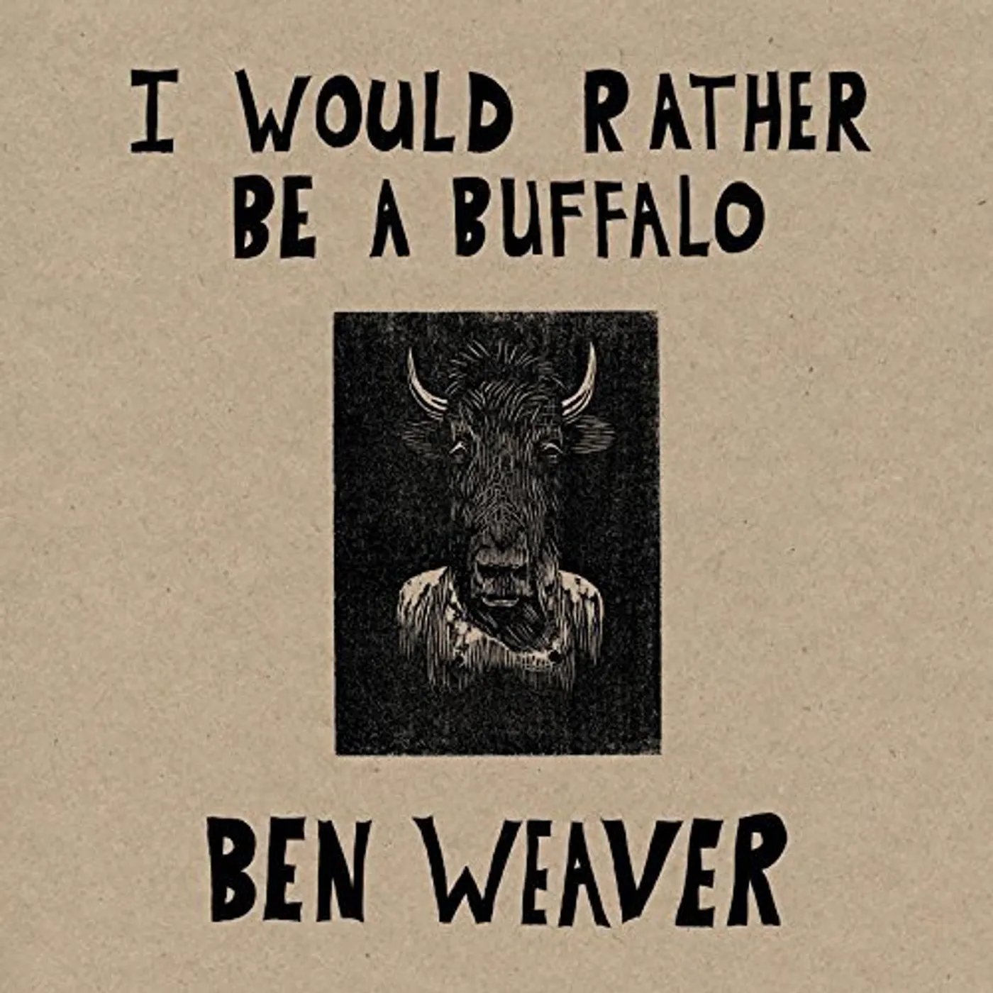 Ben Weaver I Would Rather Be a Buffalo Vinyl Record