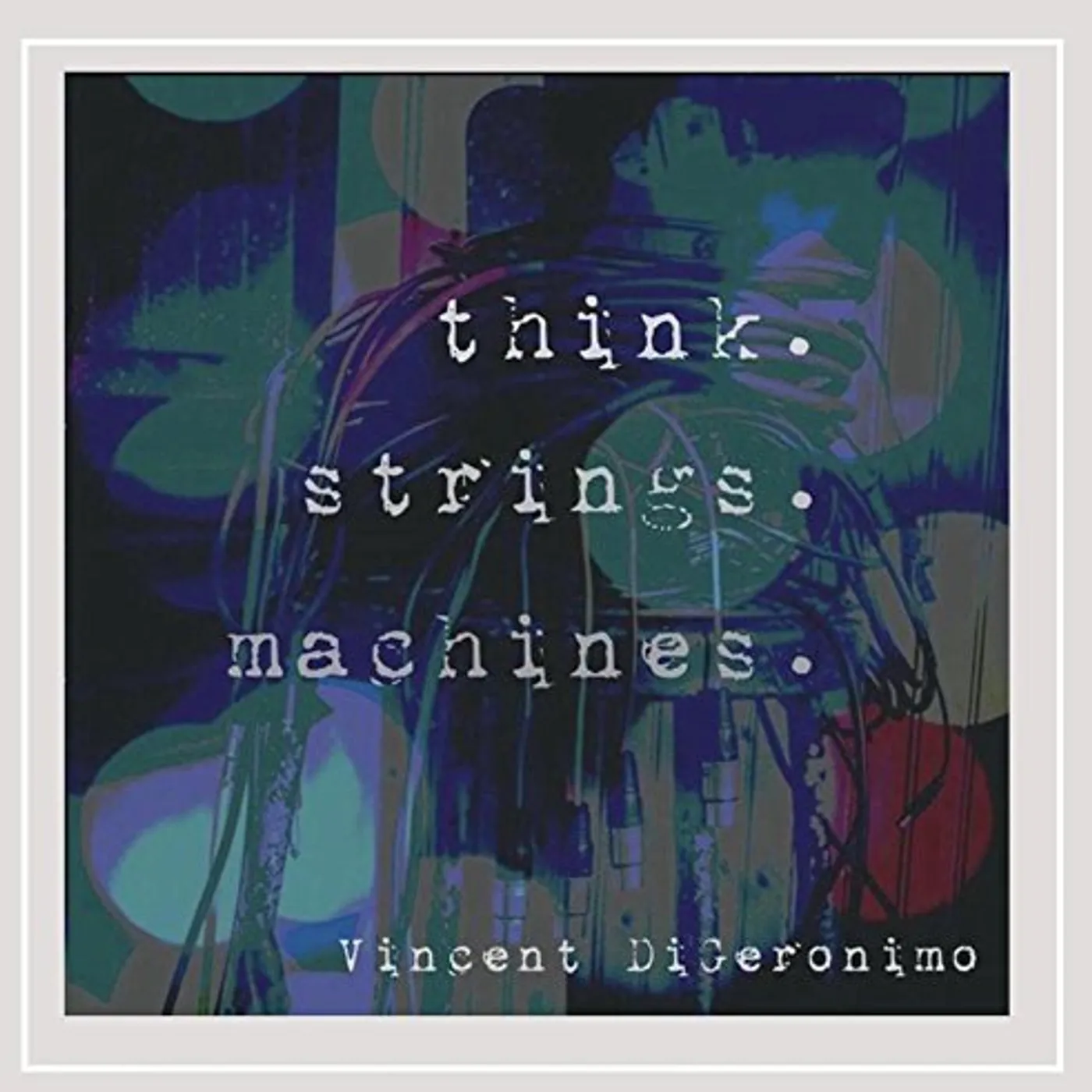 Vincent DiGeronimo THINK STRINGS MACHINES CD