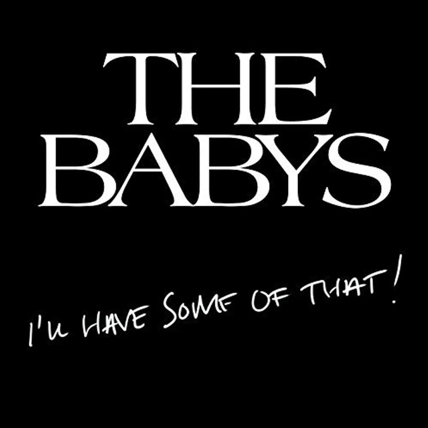 The Babys I'LL HAVE SOME OF THAT CD