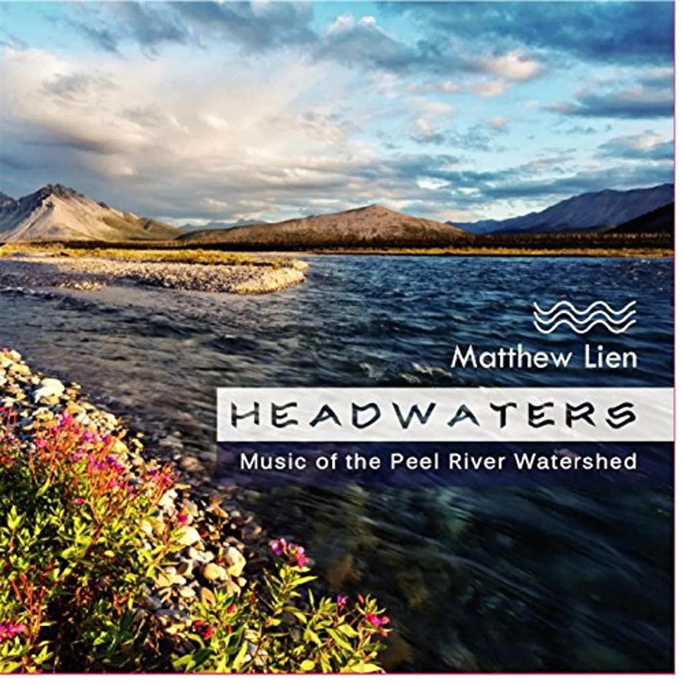 Matthew Lien HEADWATERS - MUSIC OF THE PEEL RIVER WATERSHED CD