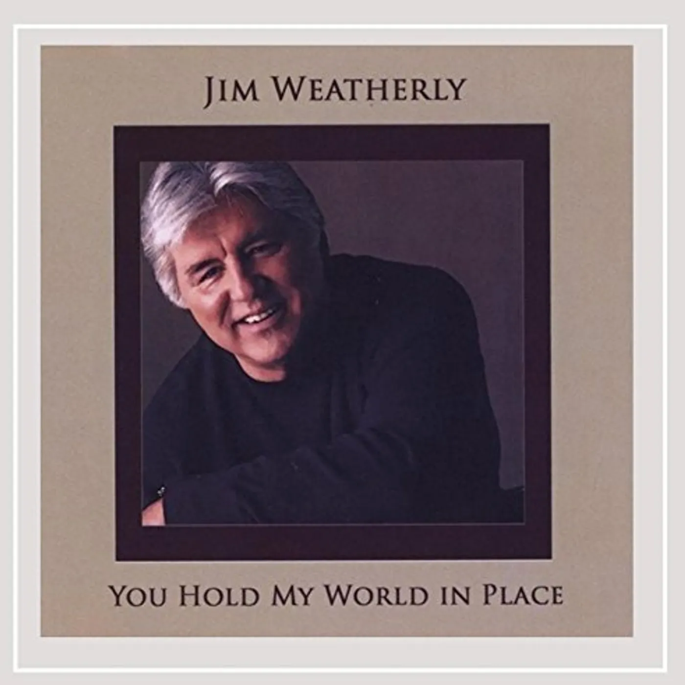 Jim Weatherly YOU HOLD MY WORLD IN PLACE CD