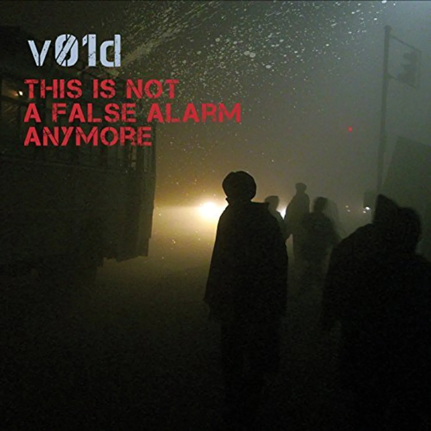 V01d THIS IS NOT A FALSE ALARM ANYMORE CD