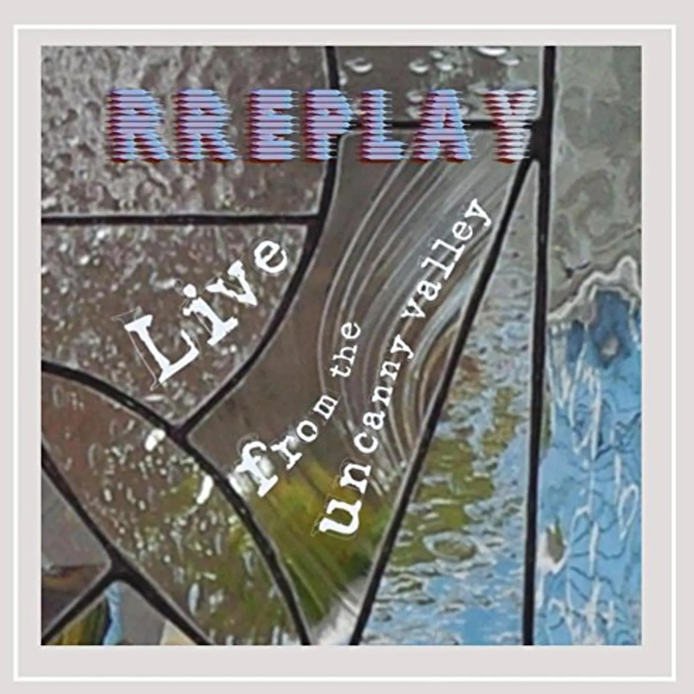 Rreplay LIVE FROM THE UNCANNY VALLEY CD