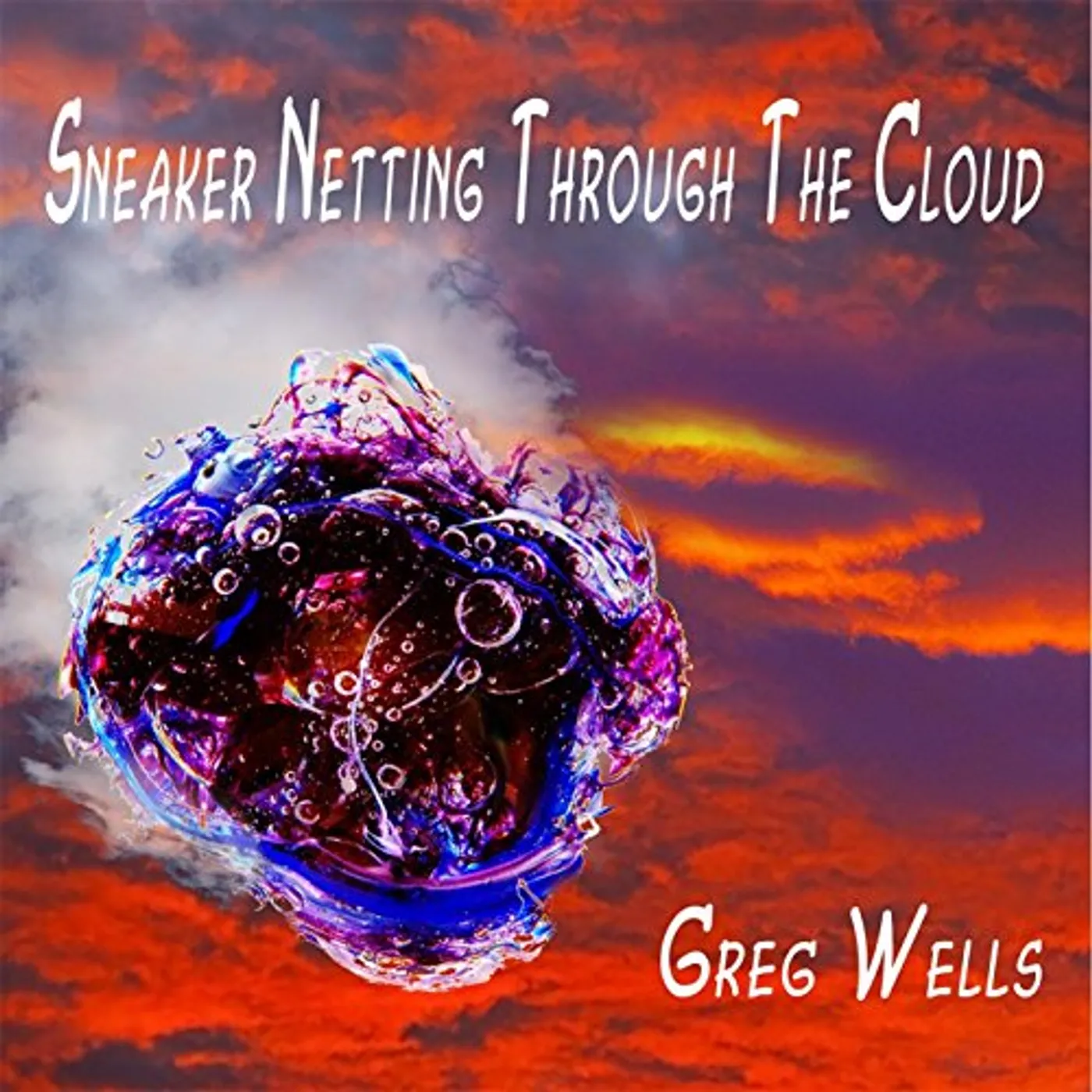 Greg Wells SNEAKER NETTING THROUGH THE CLOUD CD