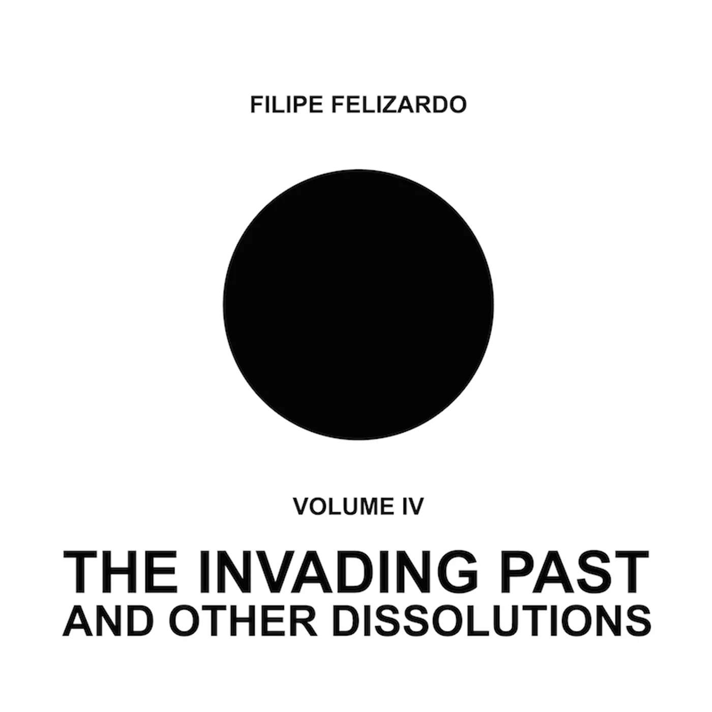 Filipe Felizardo 4: THE INVADING PAST & OTHER DISSOLUTIONS Vinyl Record